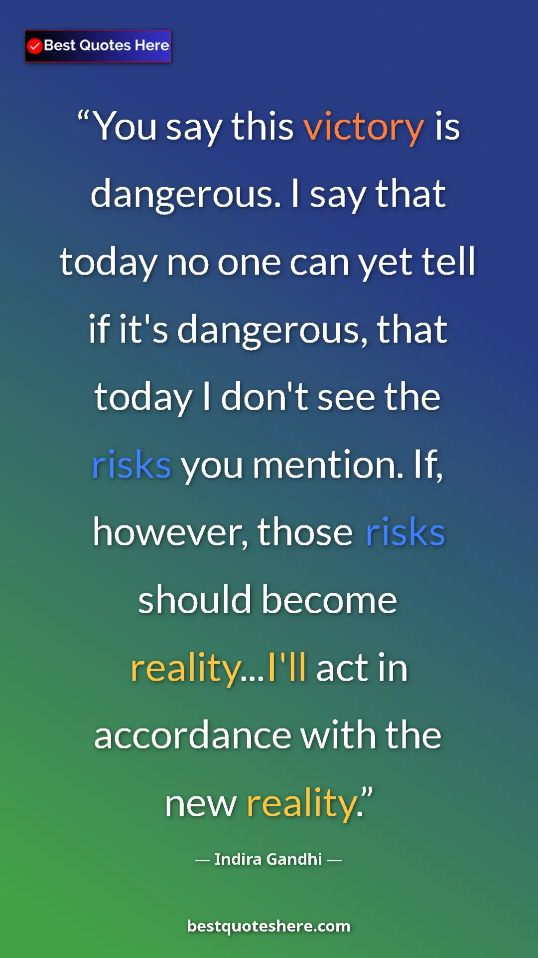 Pinterest quote poster by Indira Gandhi: "You say this victory is dangerous. I say that today no one..."