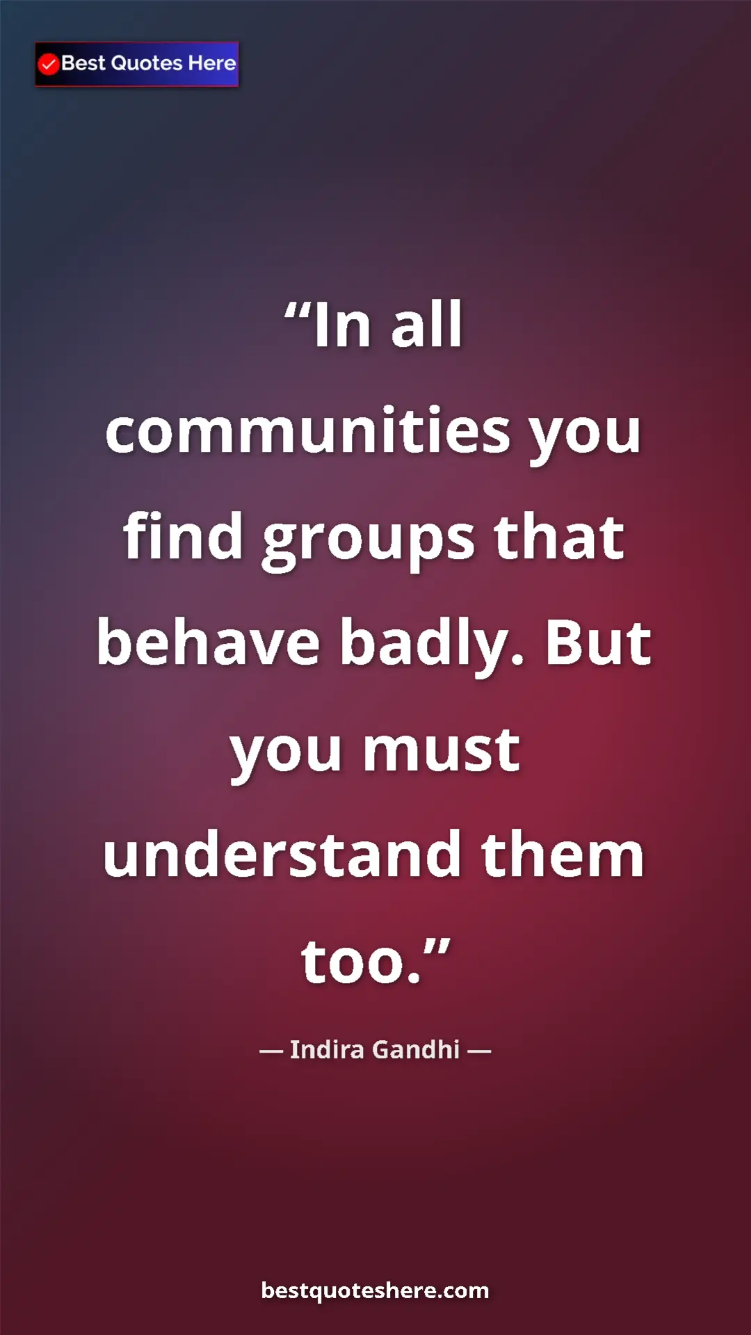 Pinterest quote poster by Indira Gandhi: "In all communities you find groups that behave badly. But..."