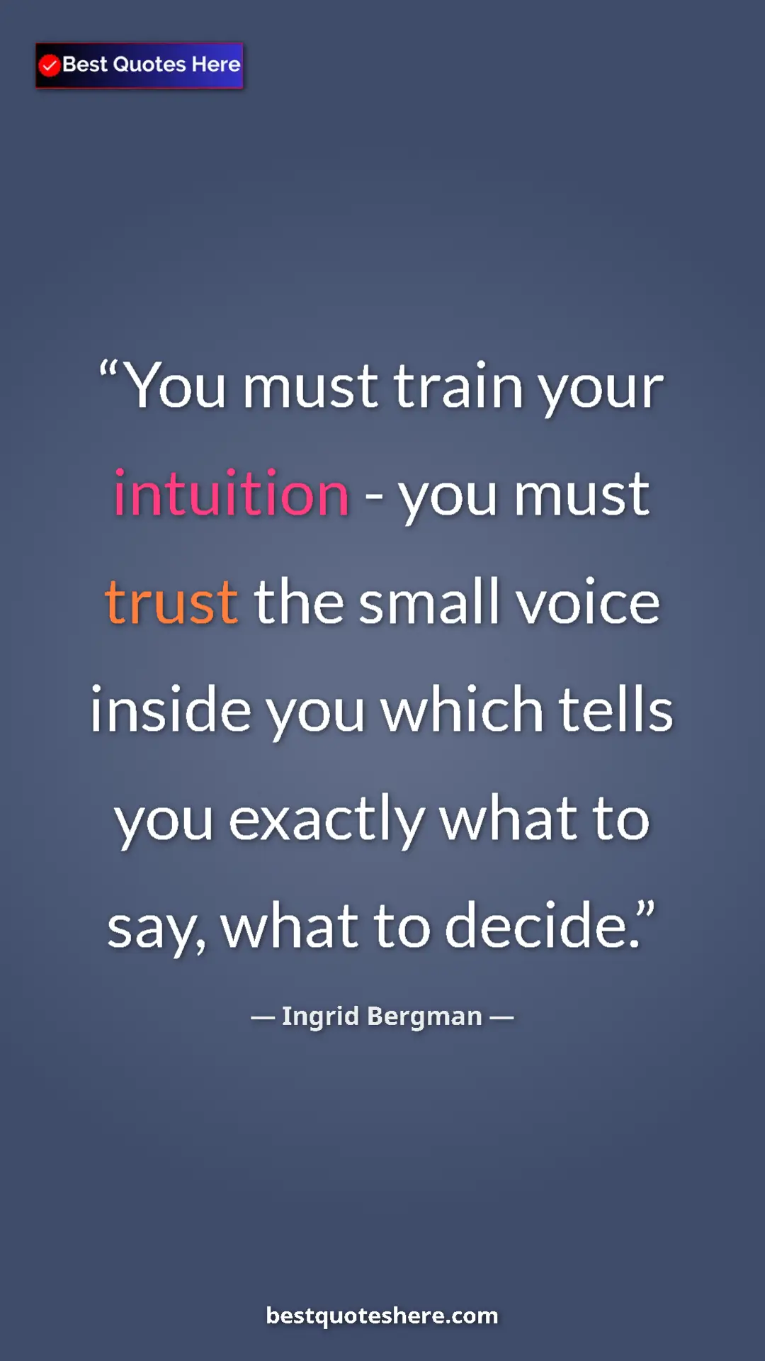 Pinterest quote poster by Ingrid Bergman: "You must train your intuition - you must trust the small voi"