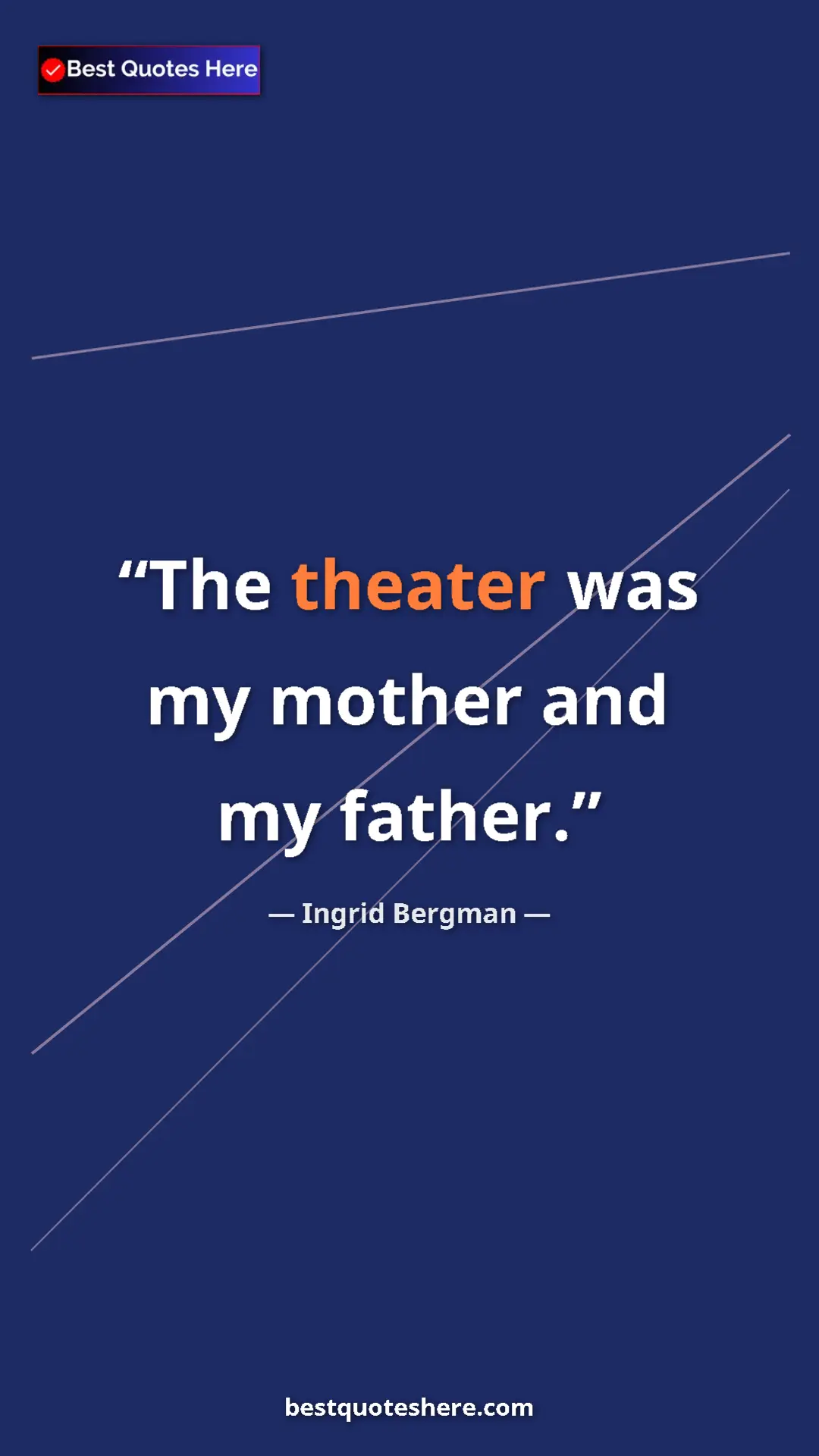 Pinterest quote poster by Ingrid Bergman: "The theater was my mother and my father."
