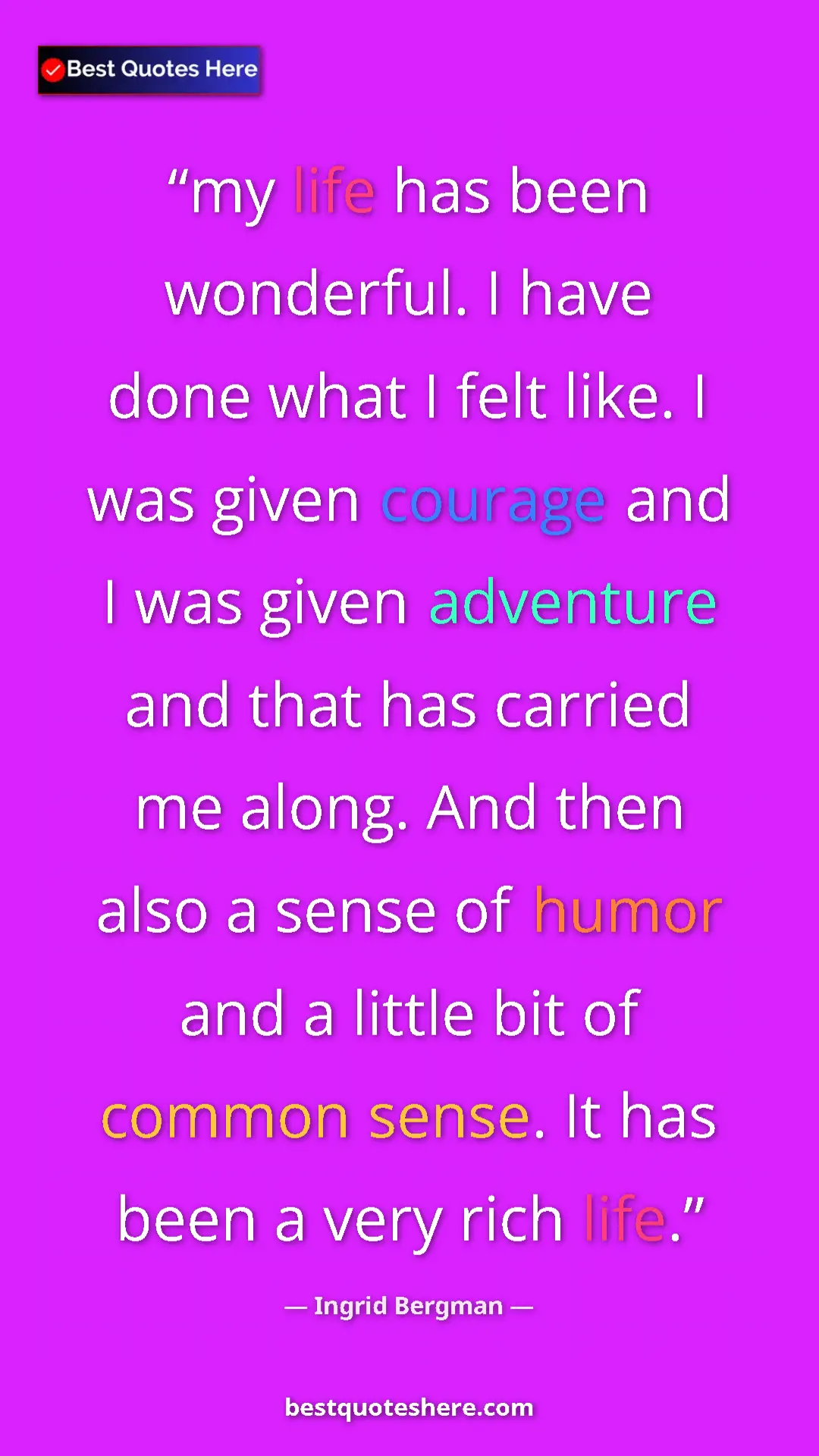 Pinterest quote poster by Ingrid Bergman: "my life has been wonderful. I have done what I felt like. I..."