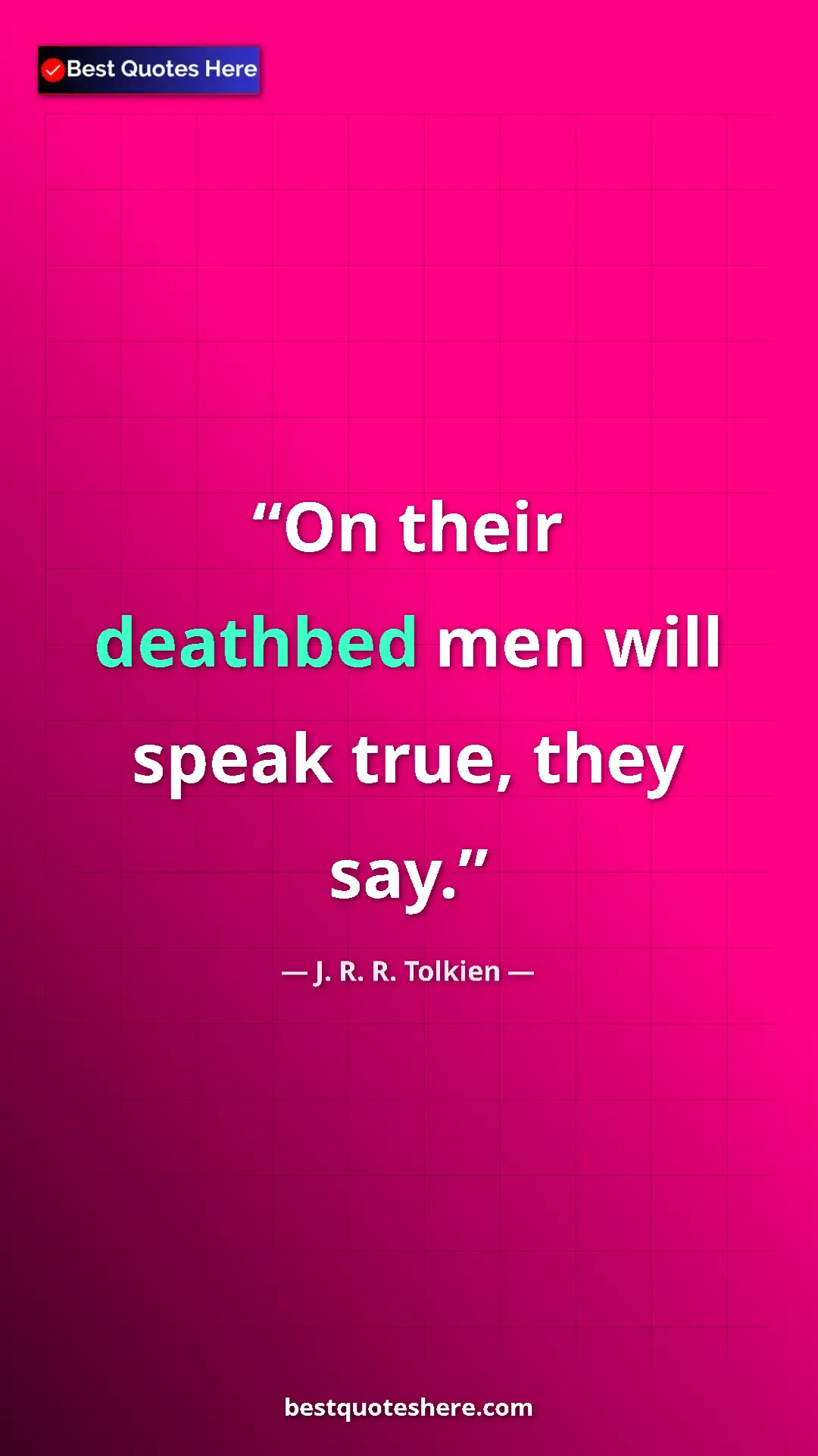 Pinterest quote poster by J. R. R. Tolkien: "On their deathbed men will speak true, they say."