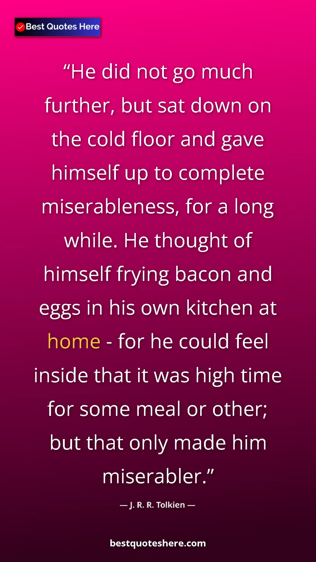J. R. R. Tolkien Quote Card: "He did not go much further, but sat down on the cold floor..." Pinterest quote poster by J. R. R. Tolkien: "He did not go much further, but sat down on the cold floor..."