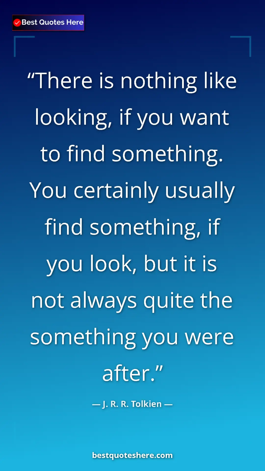 Pinterest quote poster by J. R. R. Tolkien: "There is nothing like looking, if you want to find..."