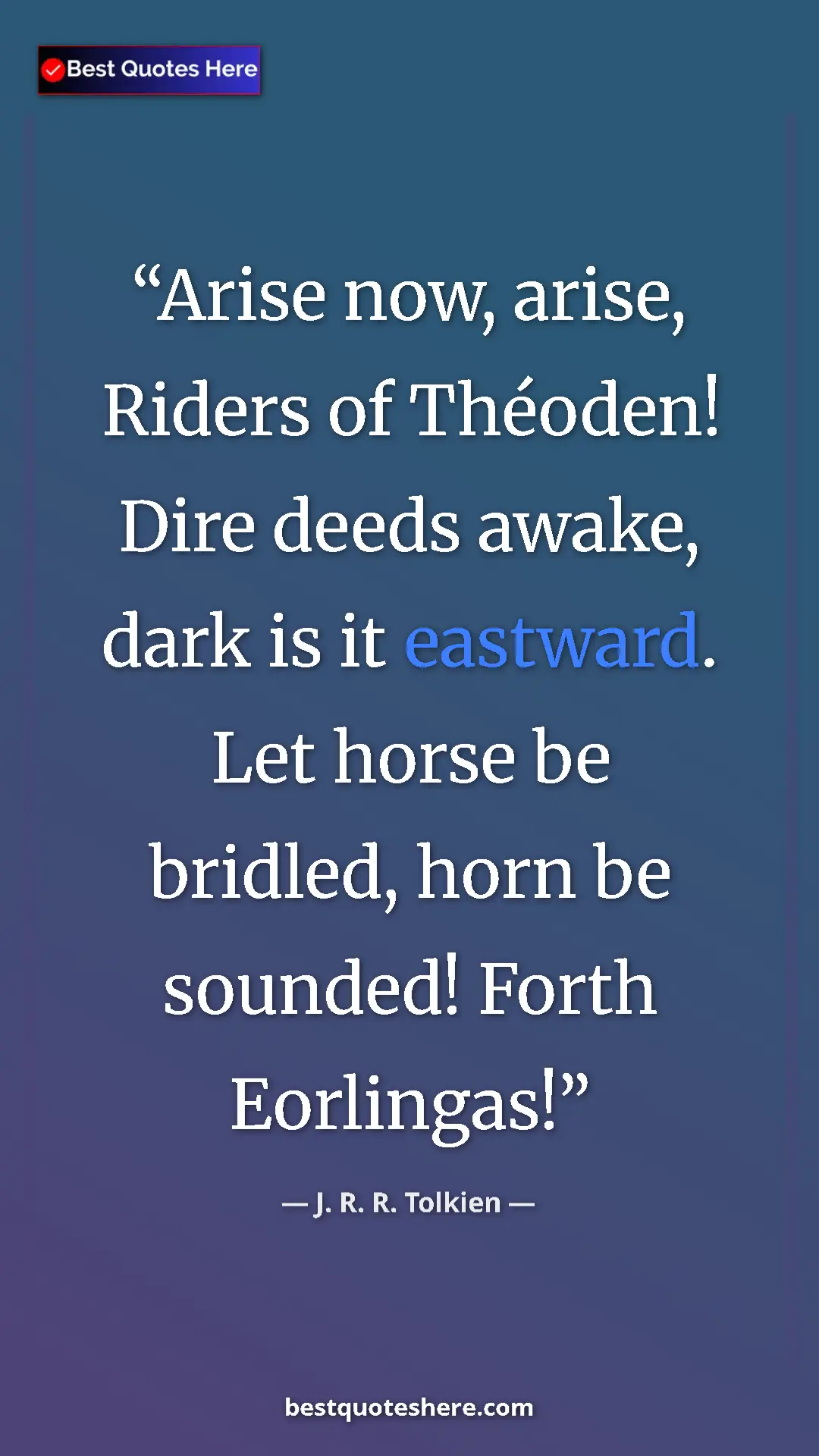 Pinterest quote poster by J. R. R. Tolkien: "Arise now, arise, Riders of Théoden! Dire deeds awake, dark..."