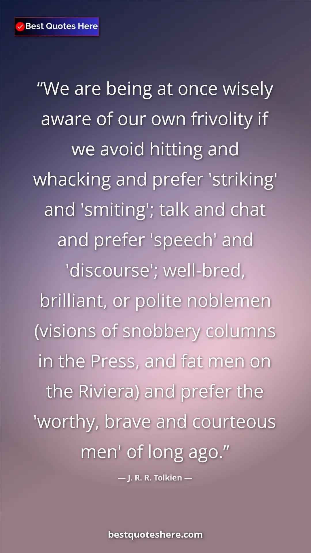 J. R. R. Tolkien Quote Card: "We are being at once wisely aware of our own frivolity if..." Pinterest quote poster by J. R. R. Tolkien: "We are being at once wisely aware of our own frivolity if..."