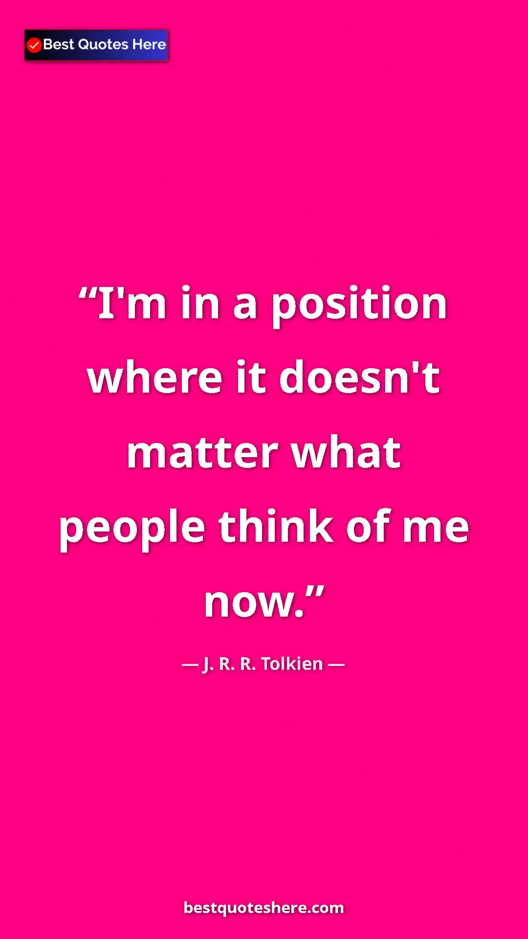 Pinterest quote poster by J. R. R. Tolkien: "I'm in a position where it doesn't matter what people think..."