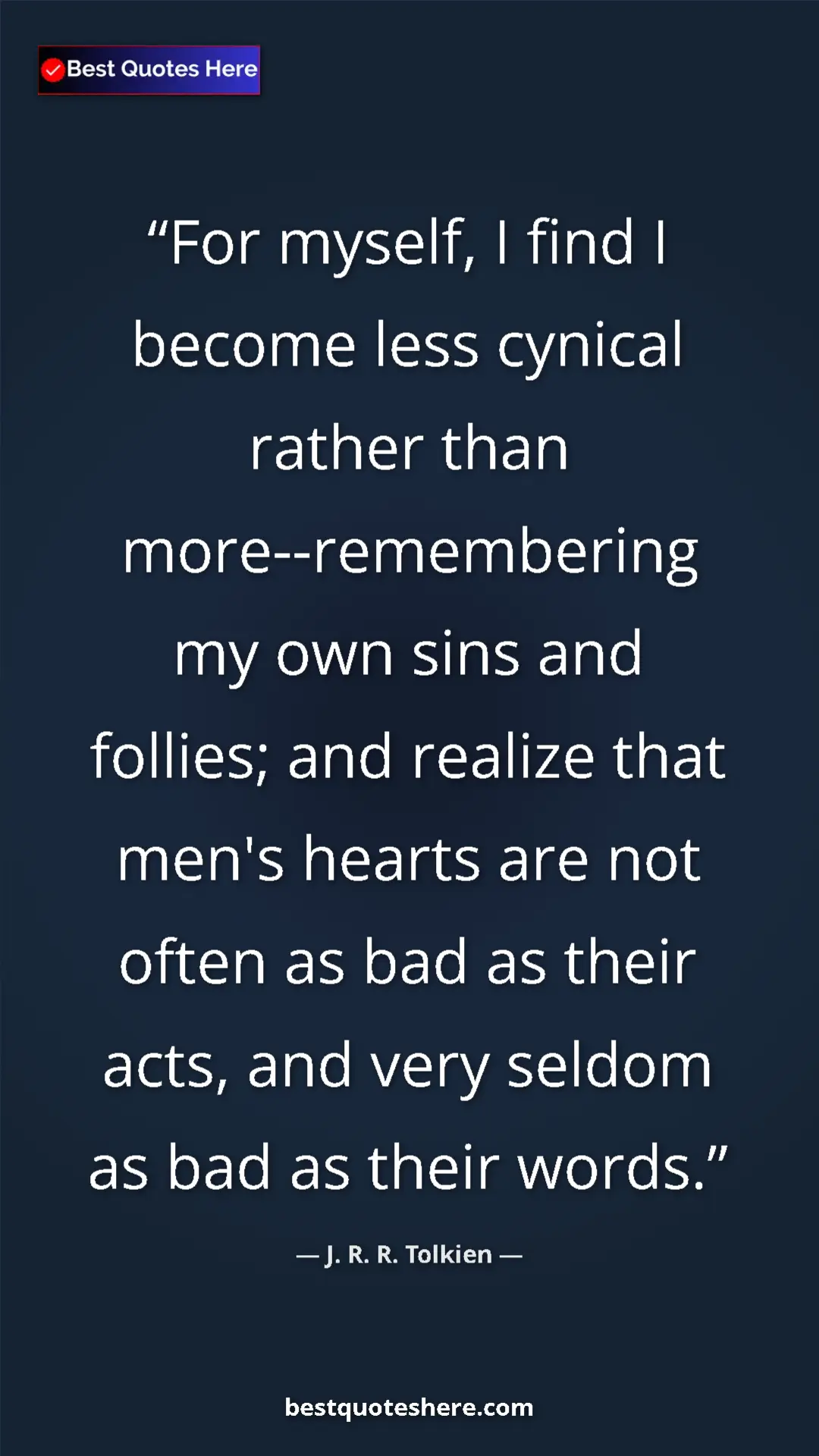 Pinterest quote poster by J. R. R. Tolkien: "For myself, I find I become less cynical rather than..."