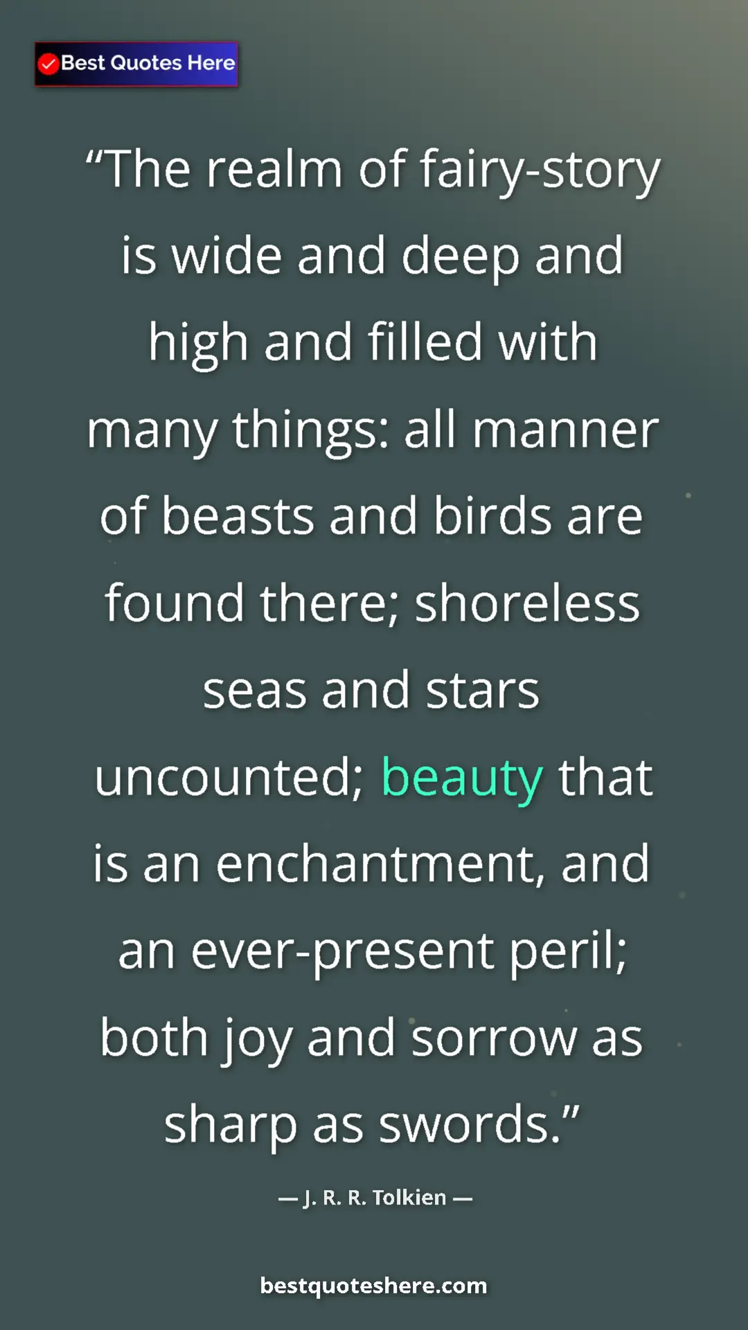 Pinterest quote poster by J. R. R. Tolkien: "The realm of fairy-story is wide and deep and high and..."