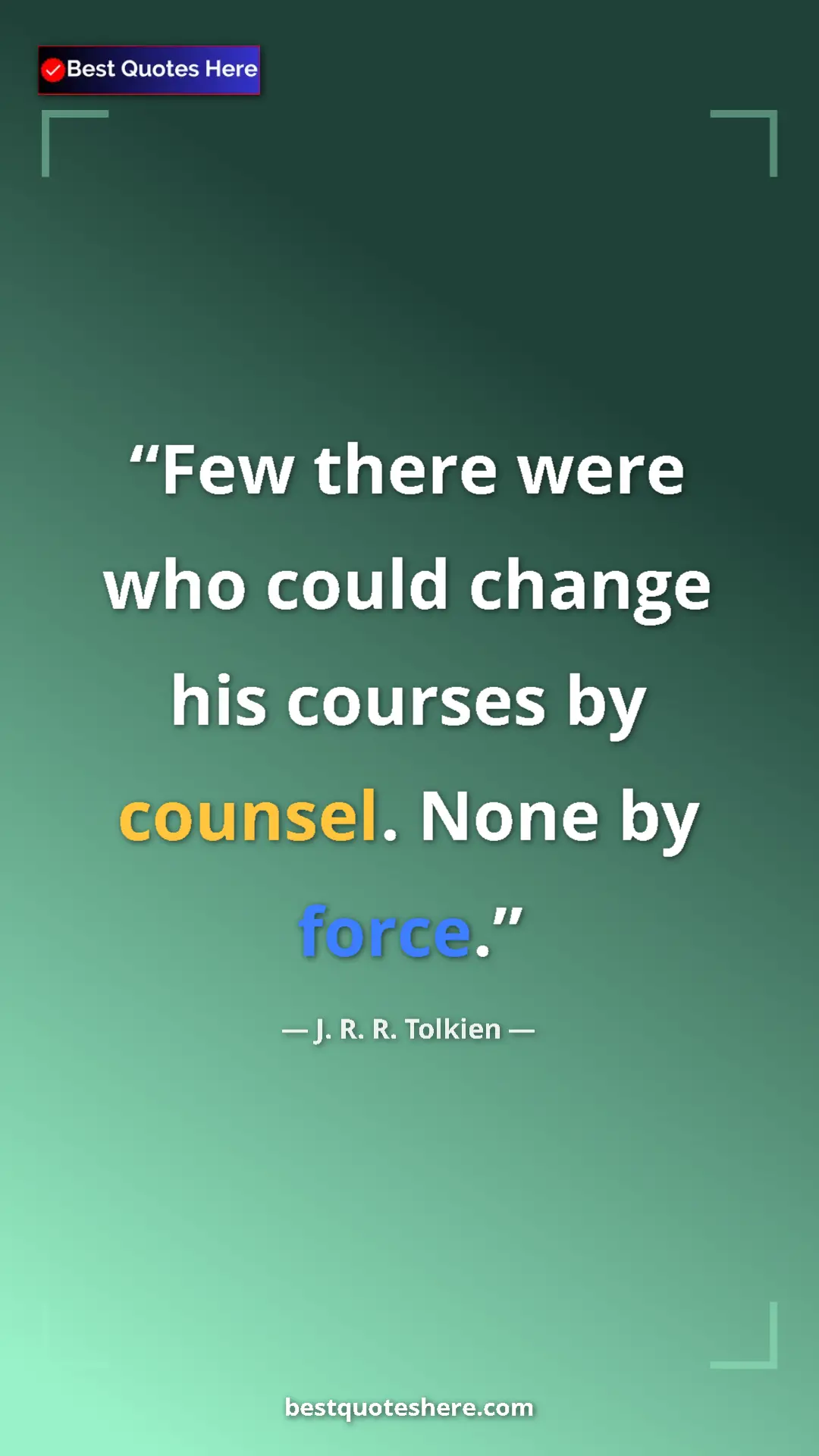 Pinterest quote poster by J. R. R. Tolkien: "Few there were who could change his courses by counsel...."