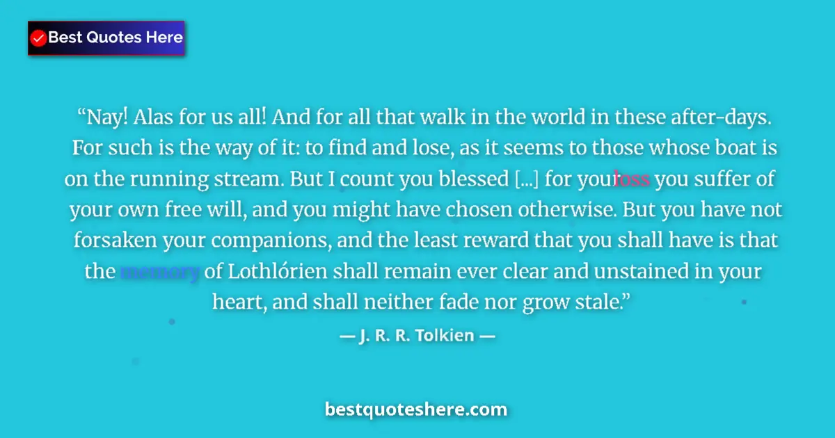 Quote by J. R. R. Tolkien: Nay! Alas for us all! And for all that walk in the world in these after-days. For such is the way of...