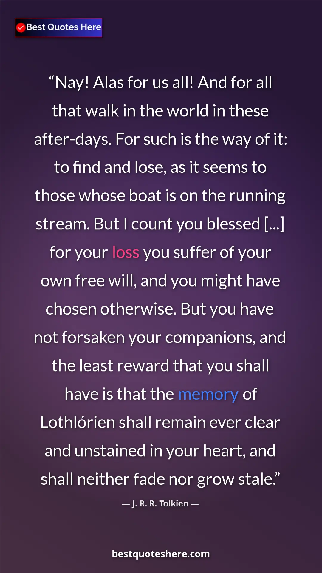 Pinterest quote poster by J. R. R. Tolkien: "Nay! Alas for us all! And for all that walk in the world in..."