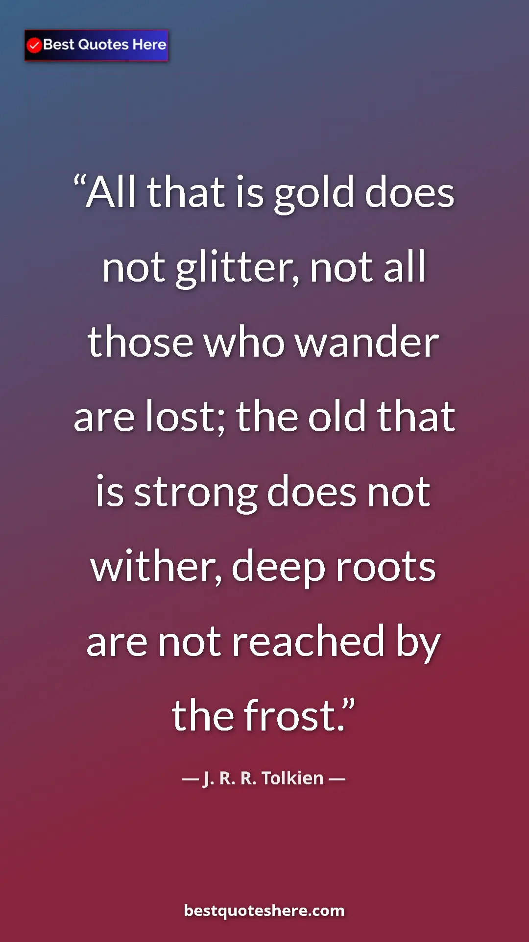 Pinterest quote poster by J. R. R. Tolkien: "All that is gold does not glitter, not all those who wander..."