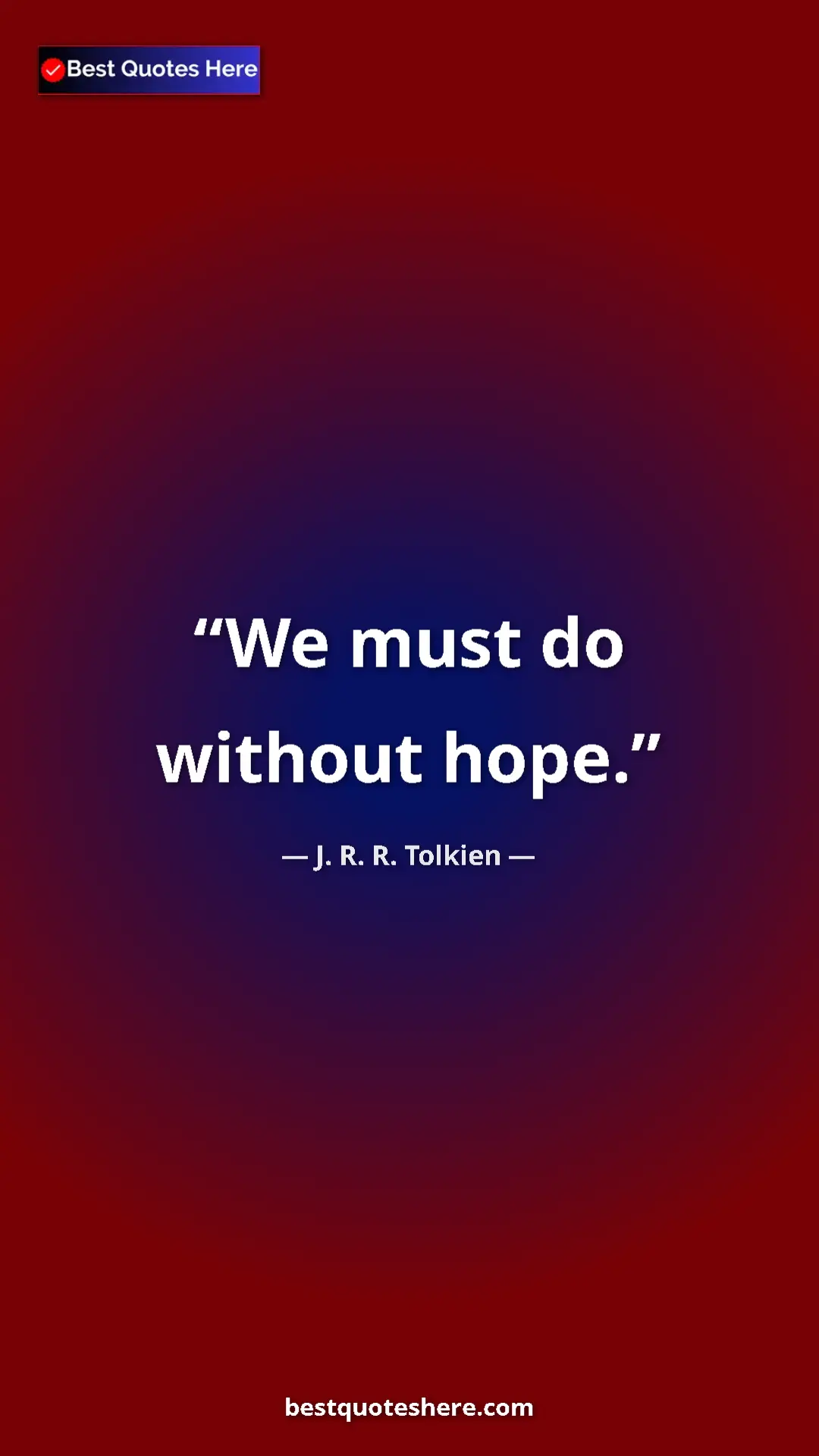 Pinterest quote poster by J. R. R. Tolkien: "We must do without hope."