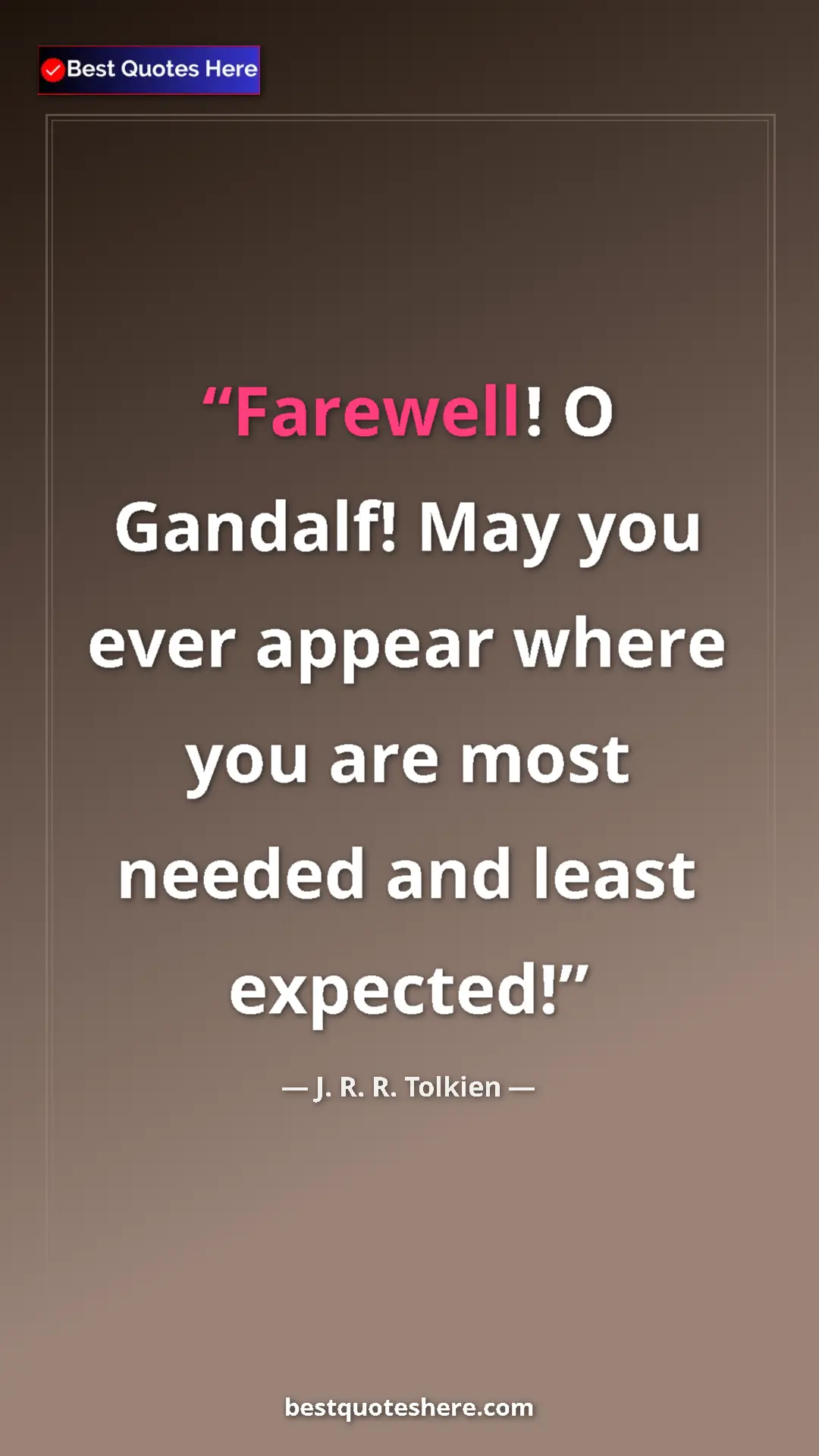 Pinterest quote poster by J. R. R. Tolkien: "Farewell! O Gandalf! May you ever appear where you are most..."