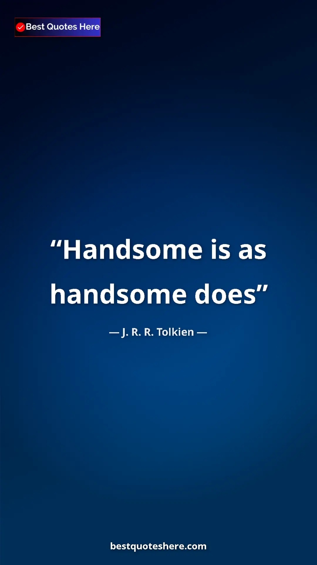 Pinterest quote poster by J. R. R. Tolkien: "Handsome is as handsome does"