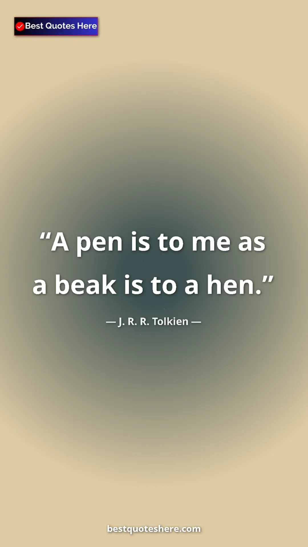 Pinterest quote poster by J. R. R. Tolkien: "A pen is to me as a beak is to a hen."