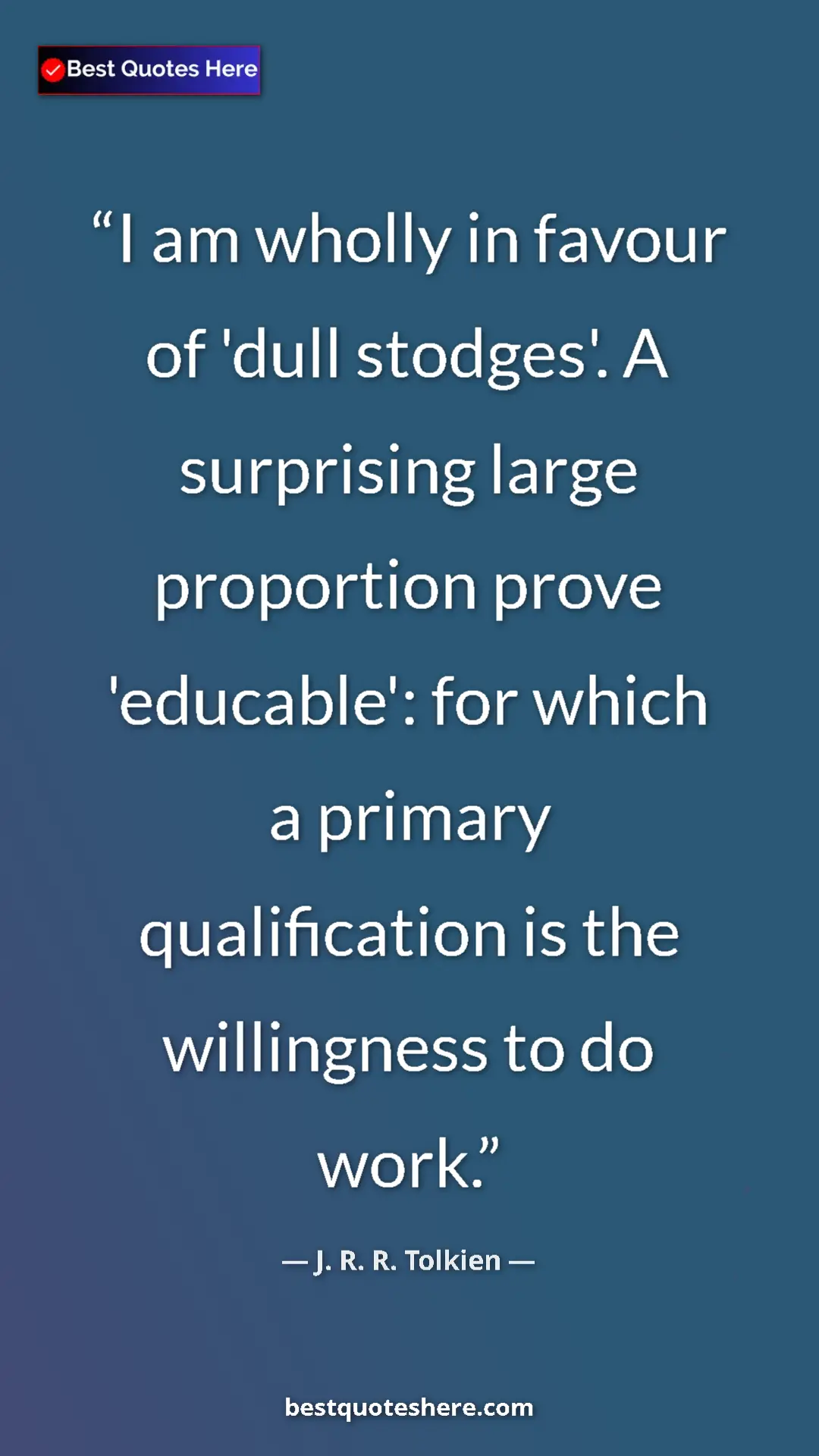 Pinterest quote poster by J. R. R. Tolkien: "I am wholly in favour of 'dull stodges'. A surprising large..."