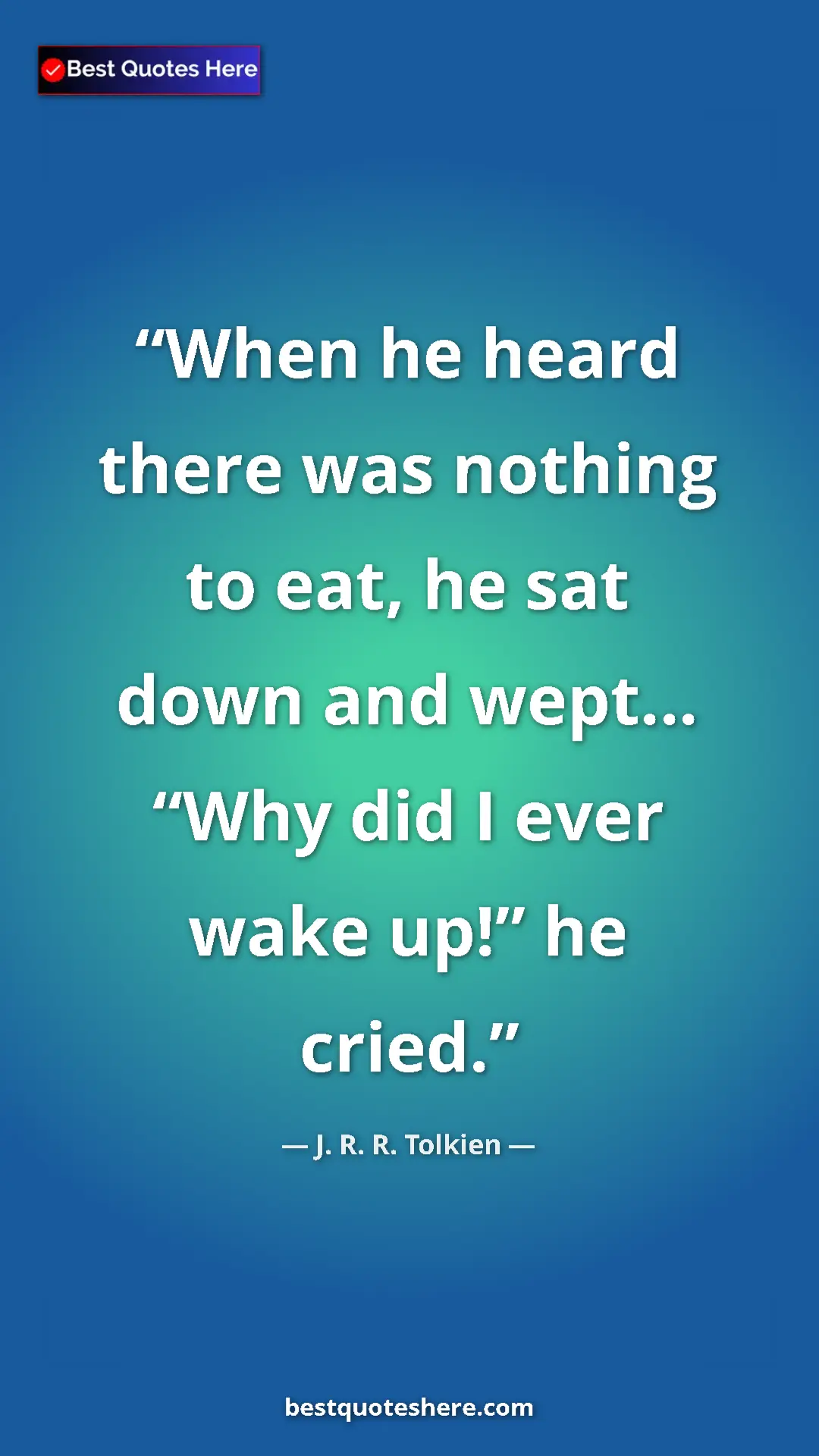 Pinterest quote poster by J. R. R. Tolkien: "When he heard there was nothing to eat, he sat down and..."
