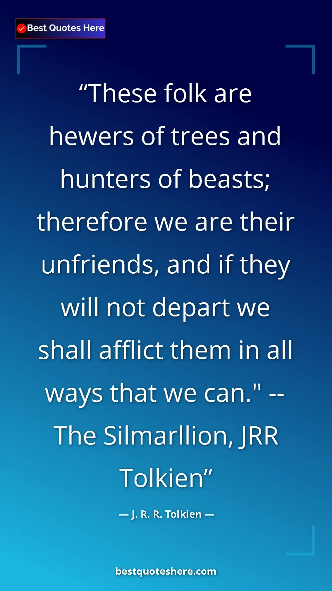 Pinterest quote poster by J. R. R. Tolkien: "These folk are hewers of trees and hunters of beasts;..."
