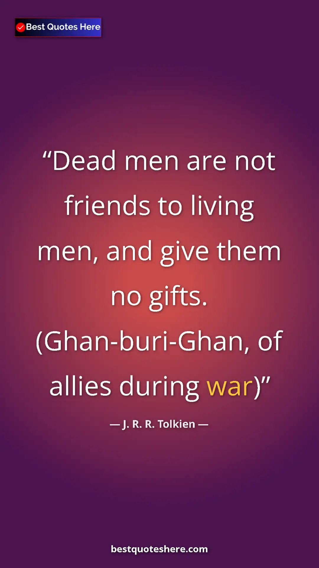 Pinterest quote poster by J. R. R. Tolkien: "Dead men are not friends to living men, and give them no..."