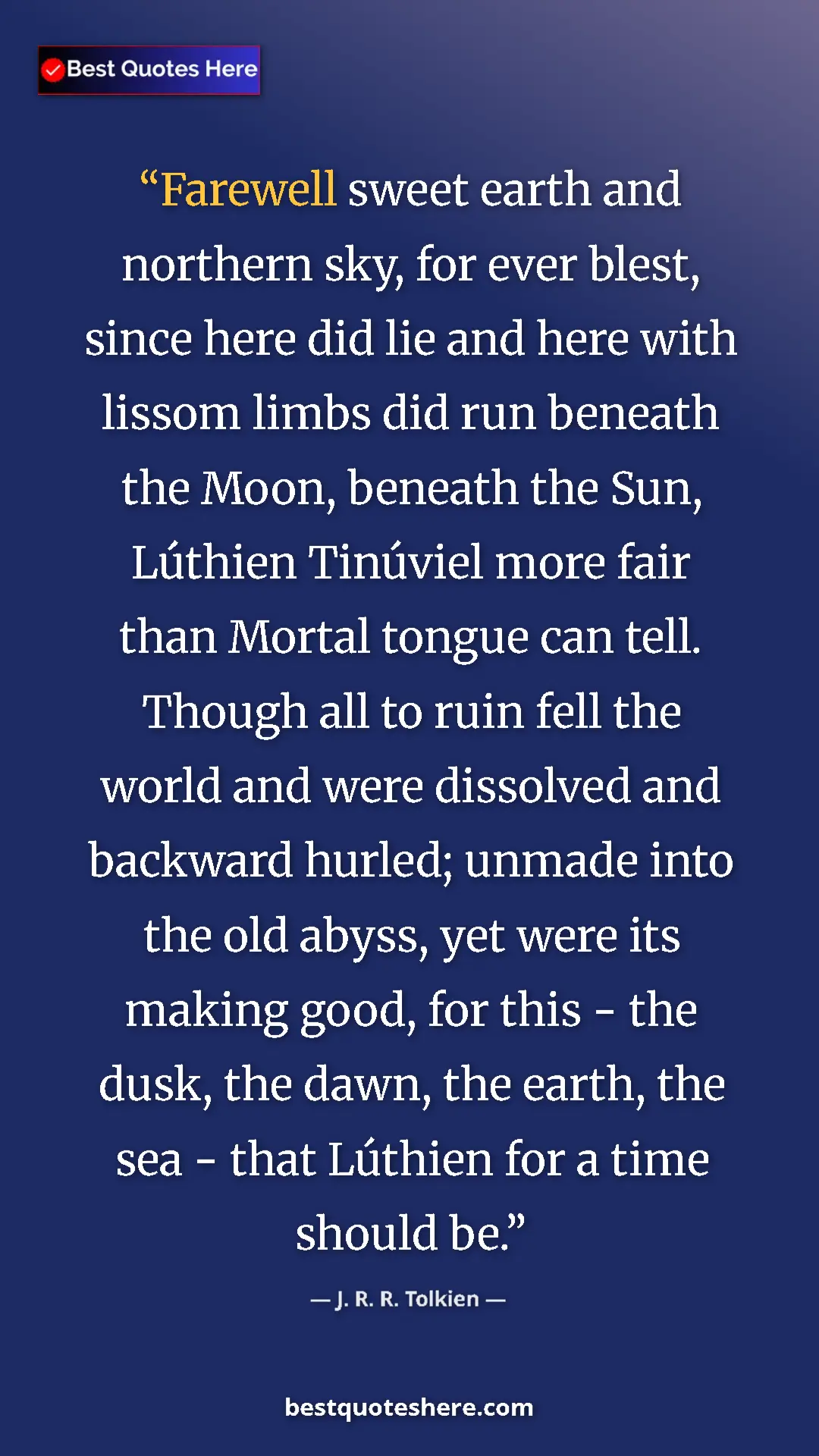 J. R. R. Tolkien Quote Card: "Farewell sweet earth and northern sky, for ever blest,..." Pinterest quote poster by J. R. R. Tolkien: "Farewell sweet earth and northern sky, for ever blest,..."