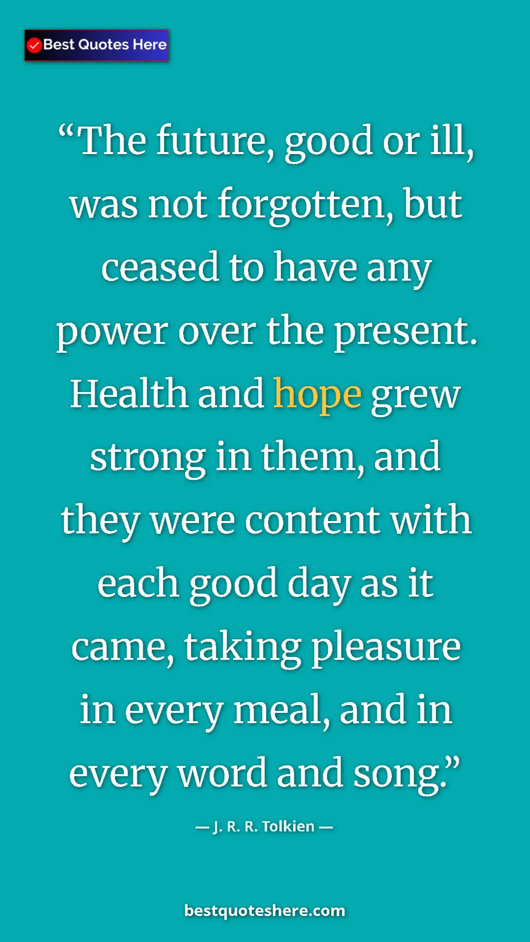 Pinterest quote poster by J. R. R. Tolkien: "The future, good or ill, was not forgotten, but ceased to..."