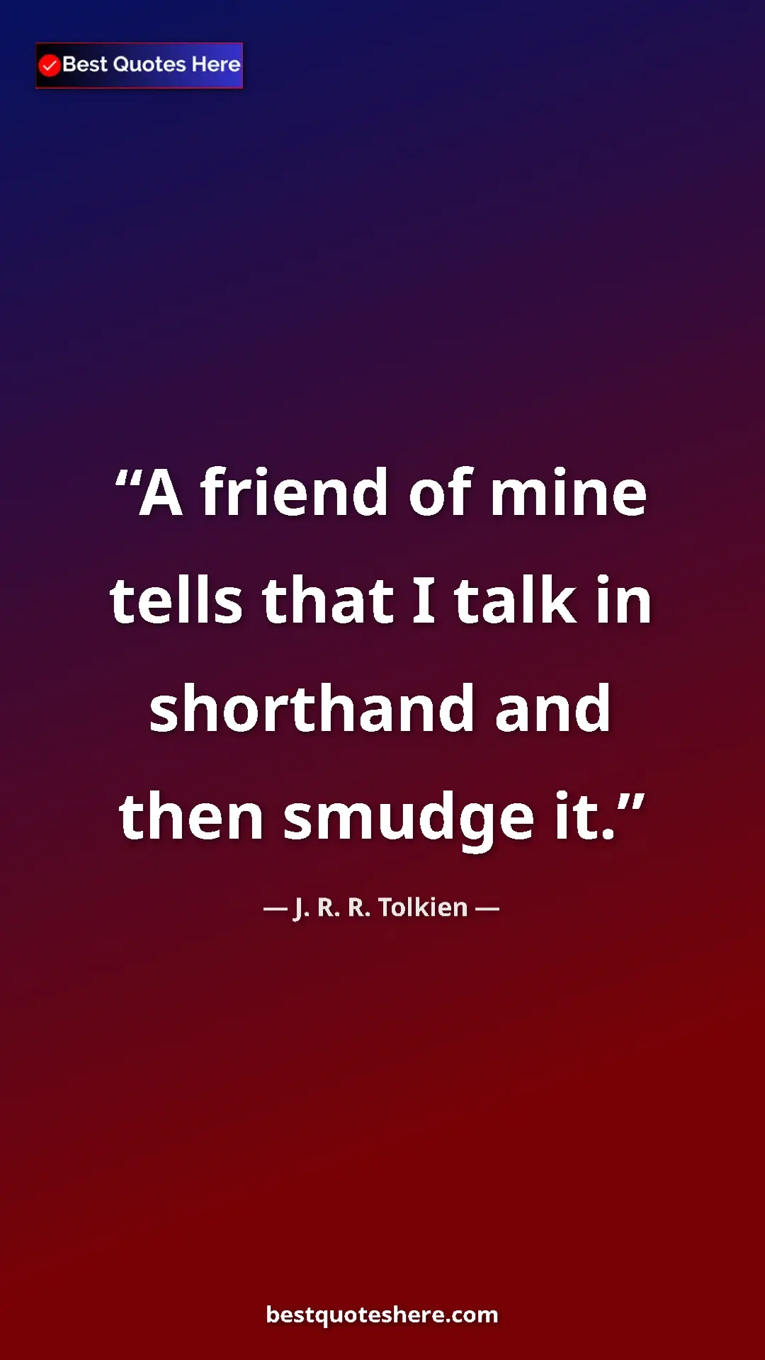 Pinterest quote poster by J. R. R. Tolkien: "A friend of mine tells that I talk in shorthand and then..."