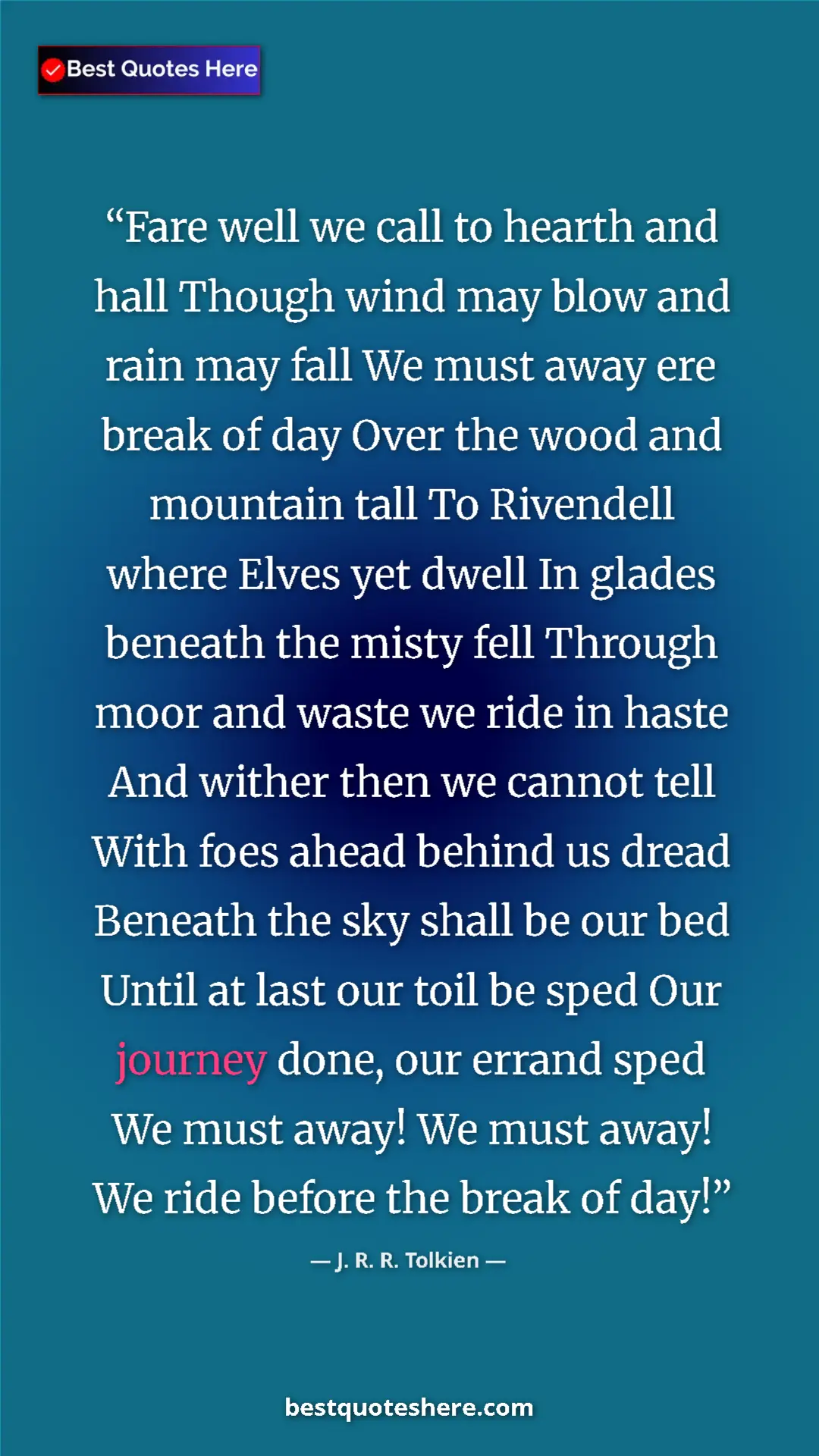 Pinterest quote poster by J. R. R. Tolkien: "Fare well we call to hearth and hall Though wind may blow..."