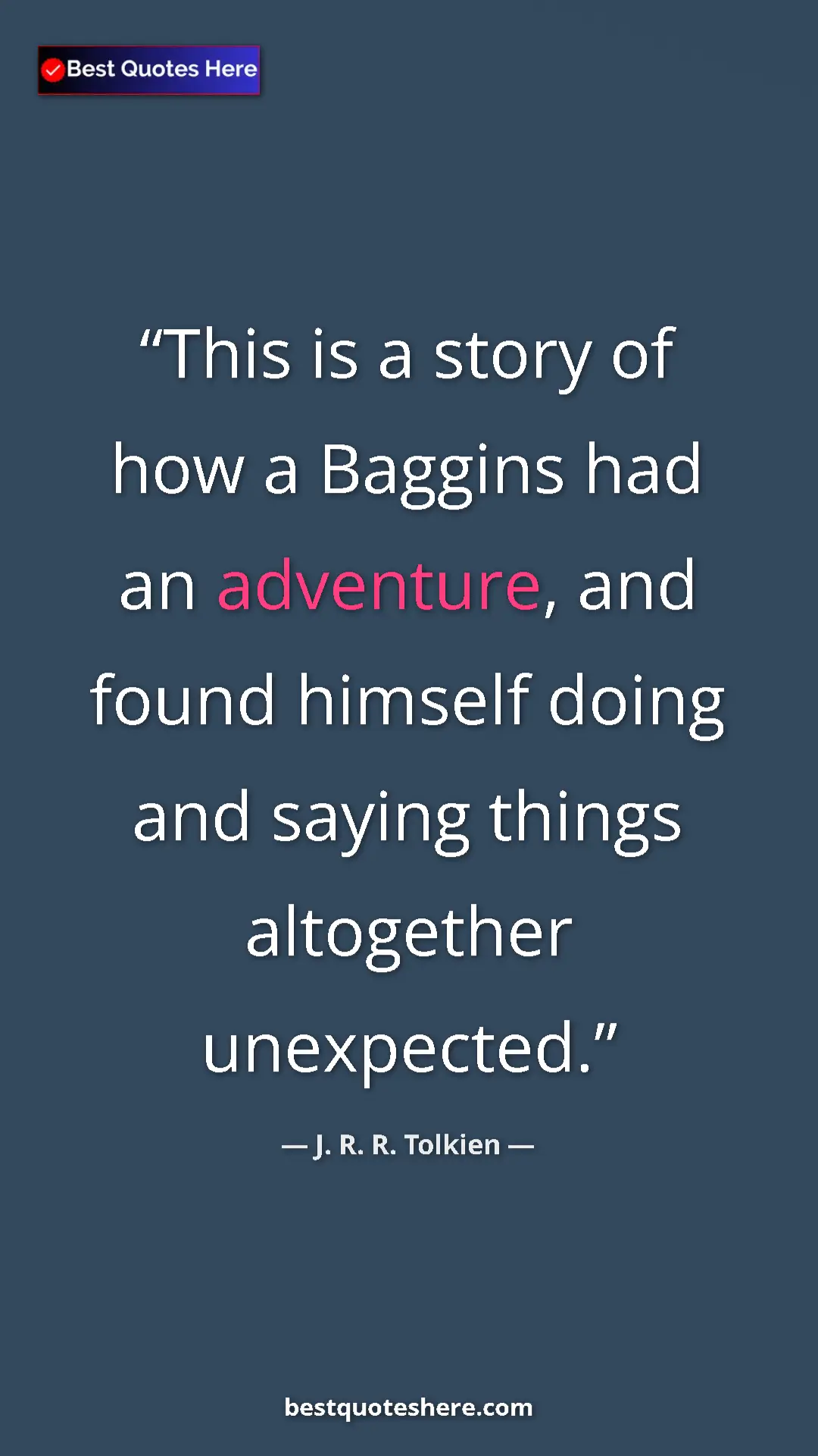Pinterest quote poster by J. R. R. Tolkien: "This is a story of how a Baggins had an adventure, and..."
