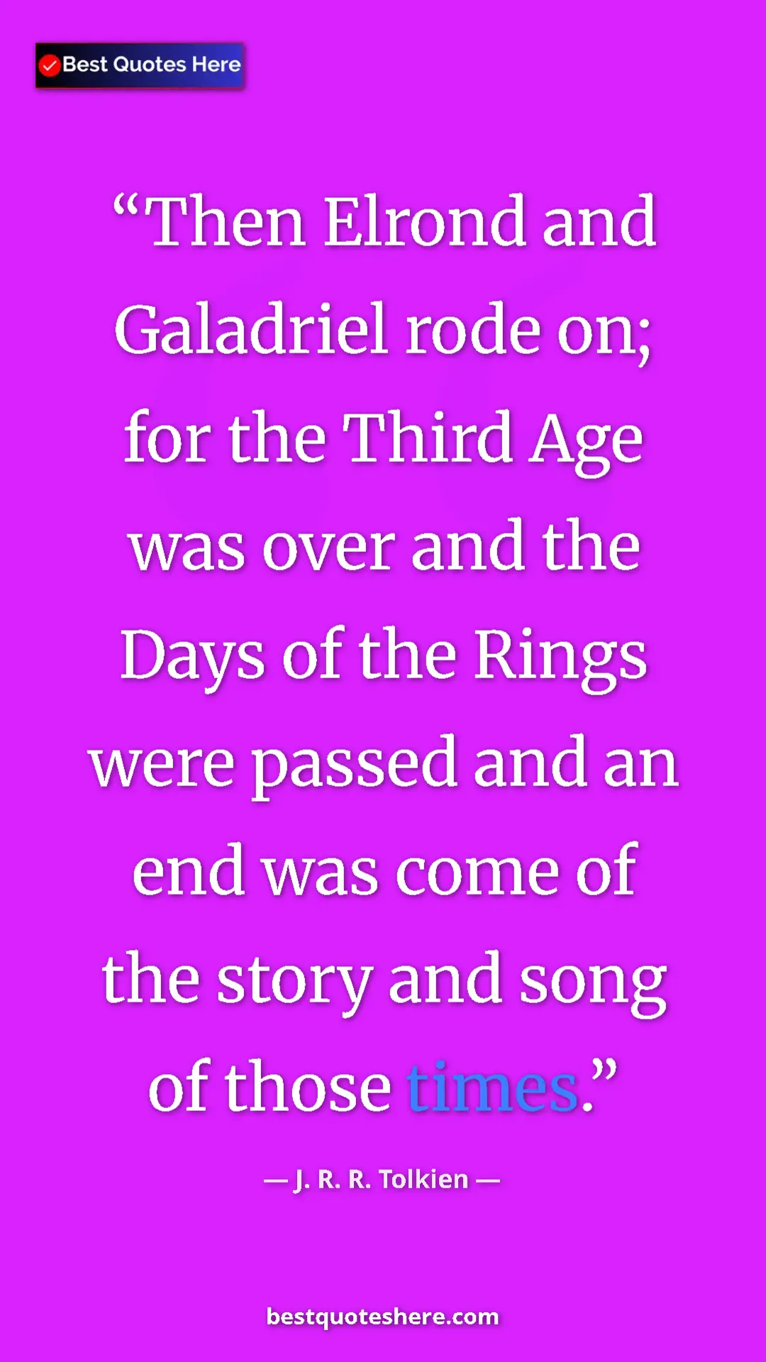 Pinterest quote poster by J. R. R. Tolkien: "Then Elrond and Galadriel rode on; for the Third Age was..."