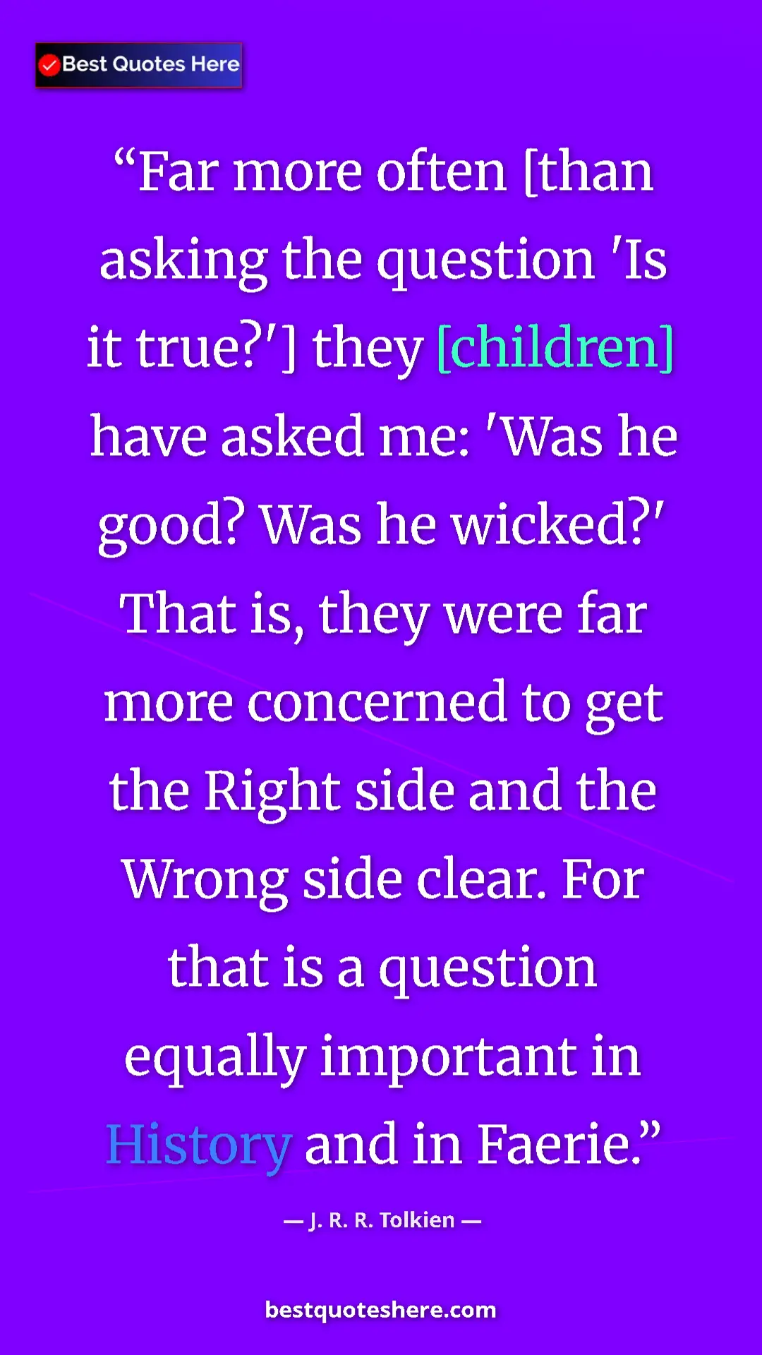 Pinterest quote poster by J. R. R. Tolkien: "Far more often [than asking the question 'Is it true?']..."