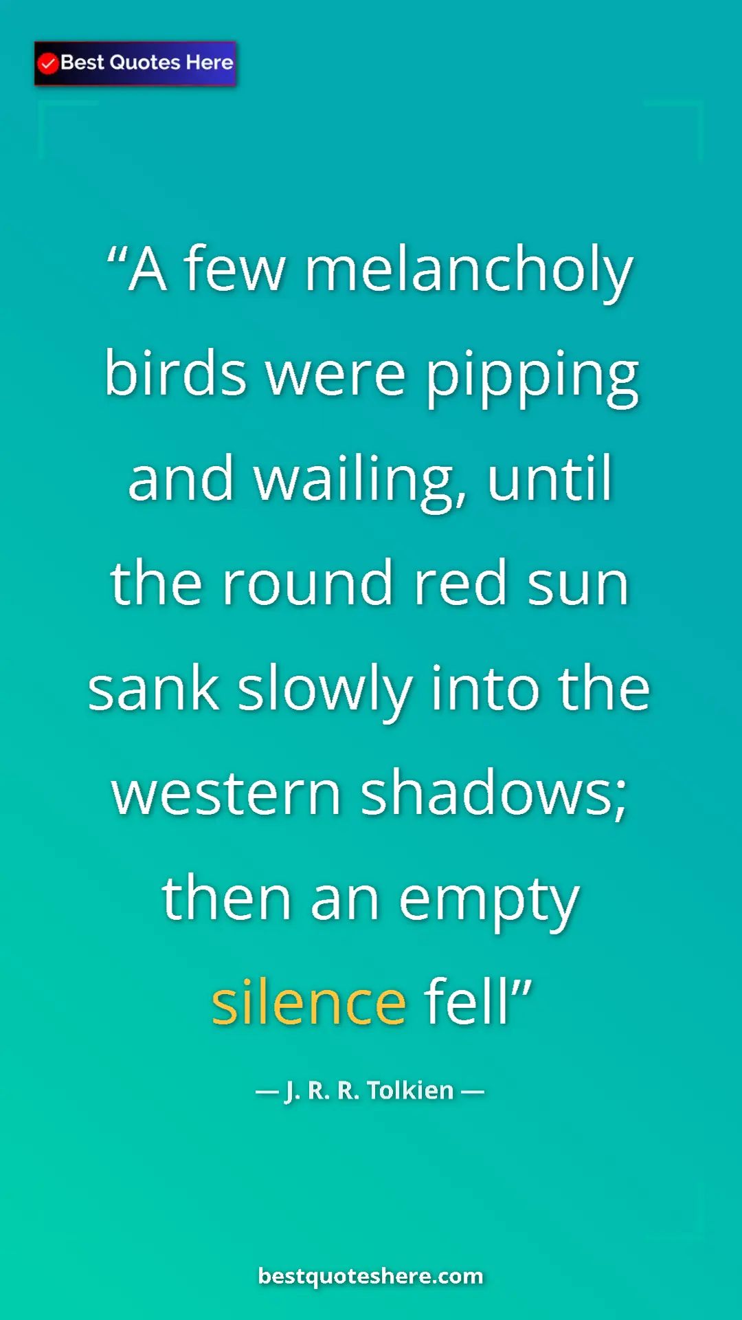 Pinterest quote poster by J. R. R. Tolkien: "A few melancholy birds were pipping and wailing, until the..."
