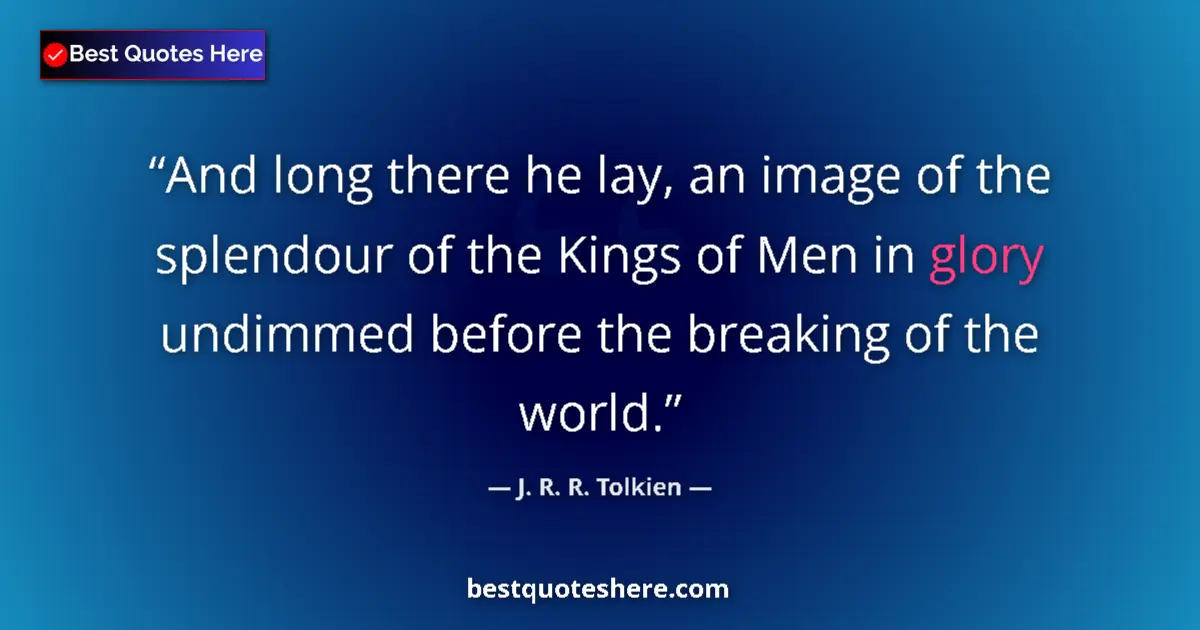 Quote by J. R. R. Tolkien: And long there he lay, an image of the splendour o