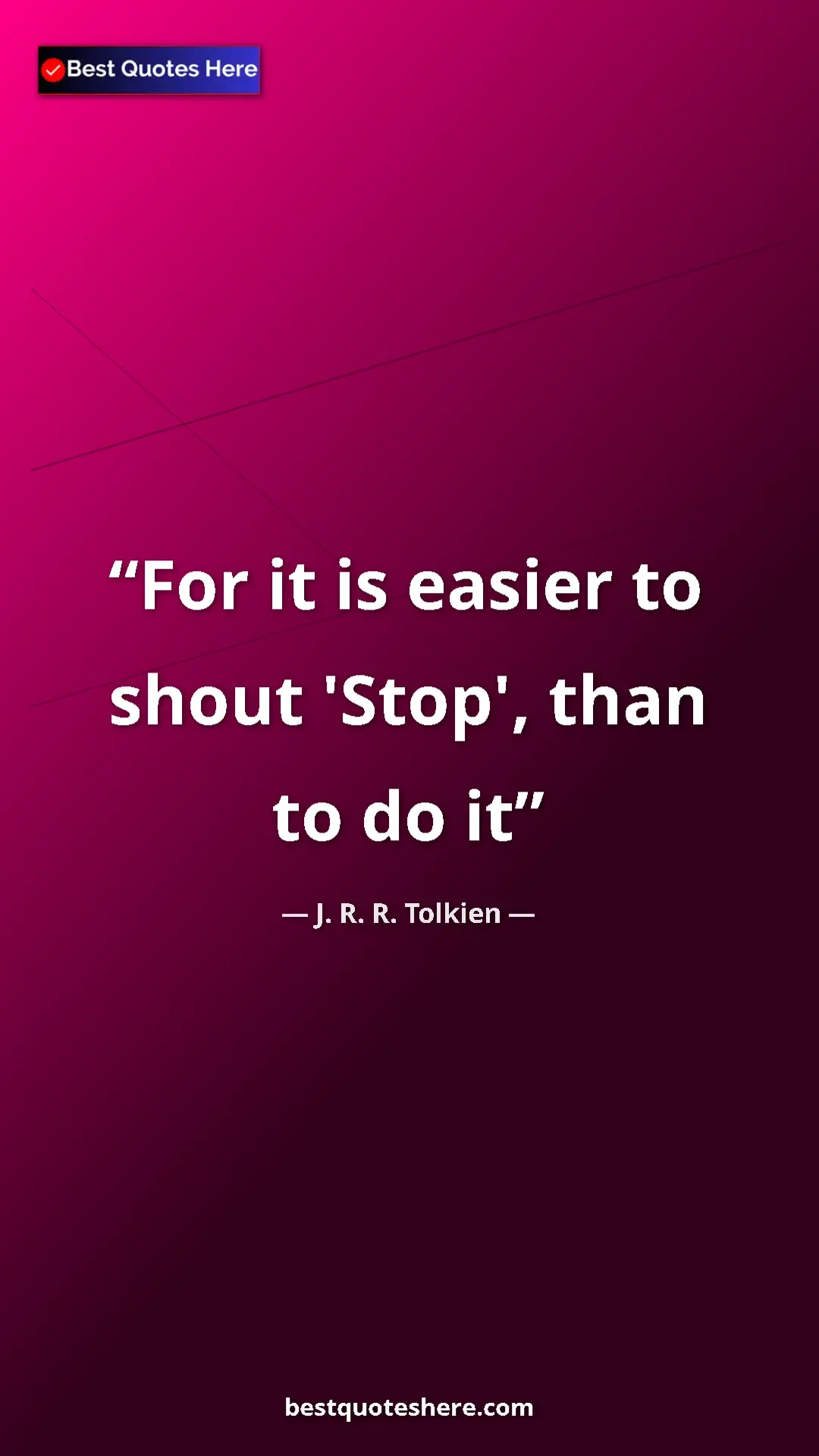 Pinterest quote poster by J. R. R. Tolkien: "For it is easier to shout 'Stop', than to do it"