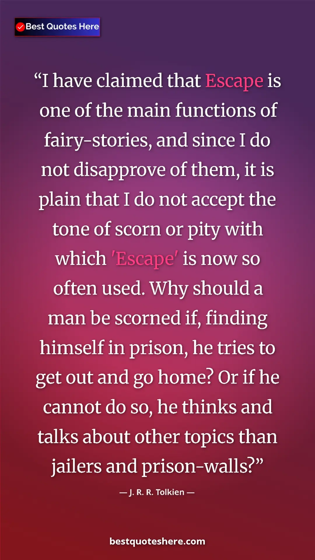 Pinterest quote poster by J. R. R. Tolkien: "I have claimed that Escape is one of the main functions of..."