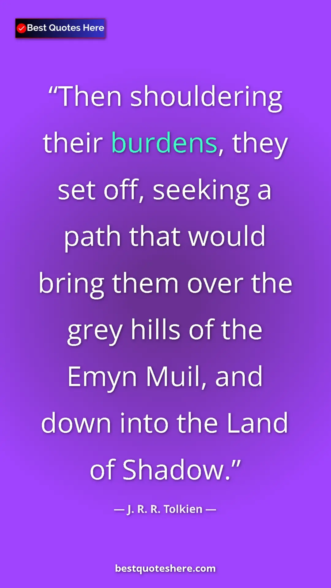 Pinterest quote poster by J. R. R. Tolkien: "Then shouldering their burdens, they set off, seeking a..."