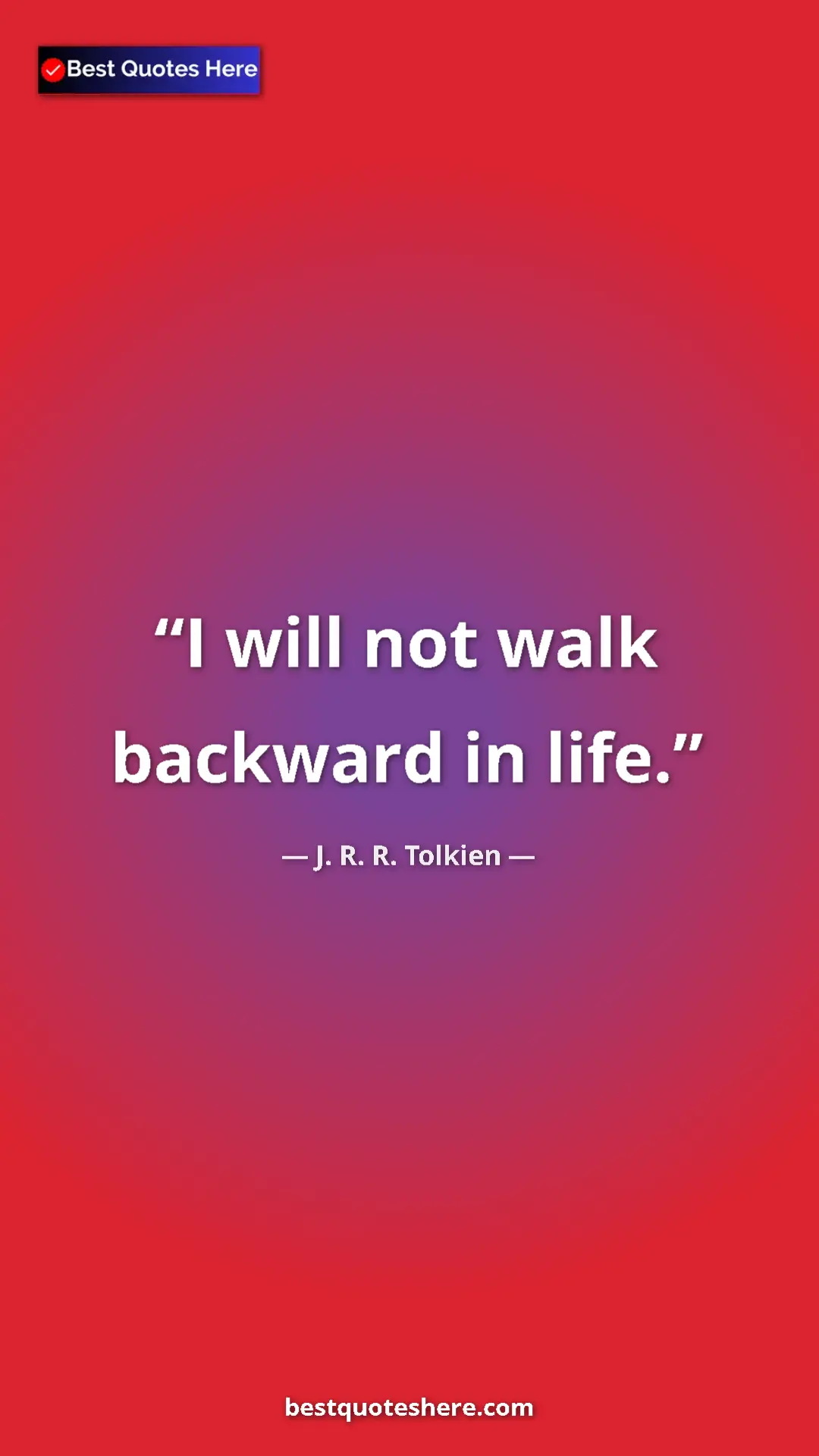 Pinterest quote poster by J. R. R. Tolkien: "I will not walk backward in life."