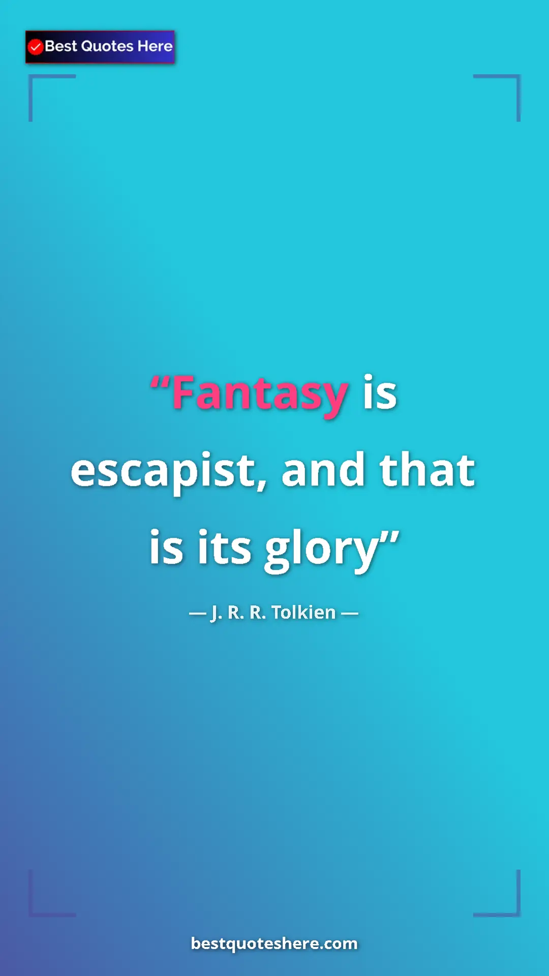 Pinterest quote poster by J. R. R. Tolkien: "Fantasy is escapist, and that is its glory"