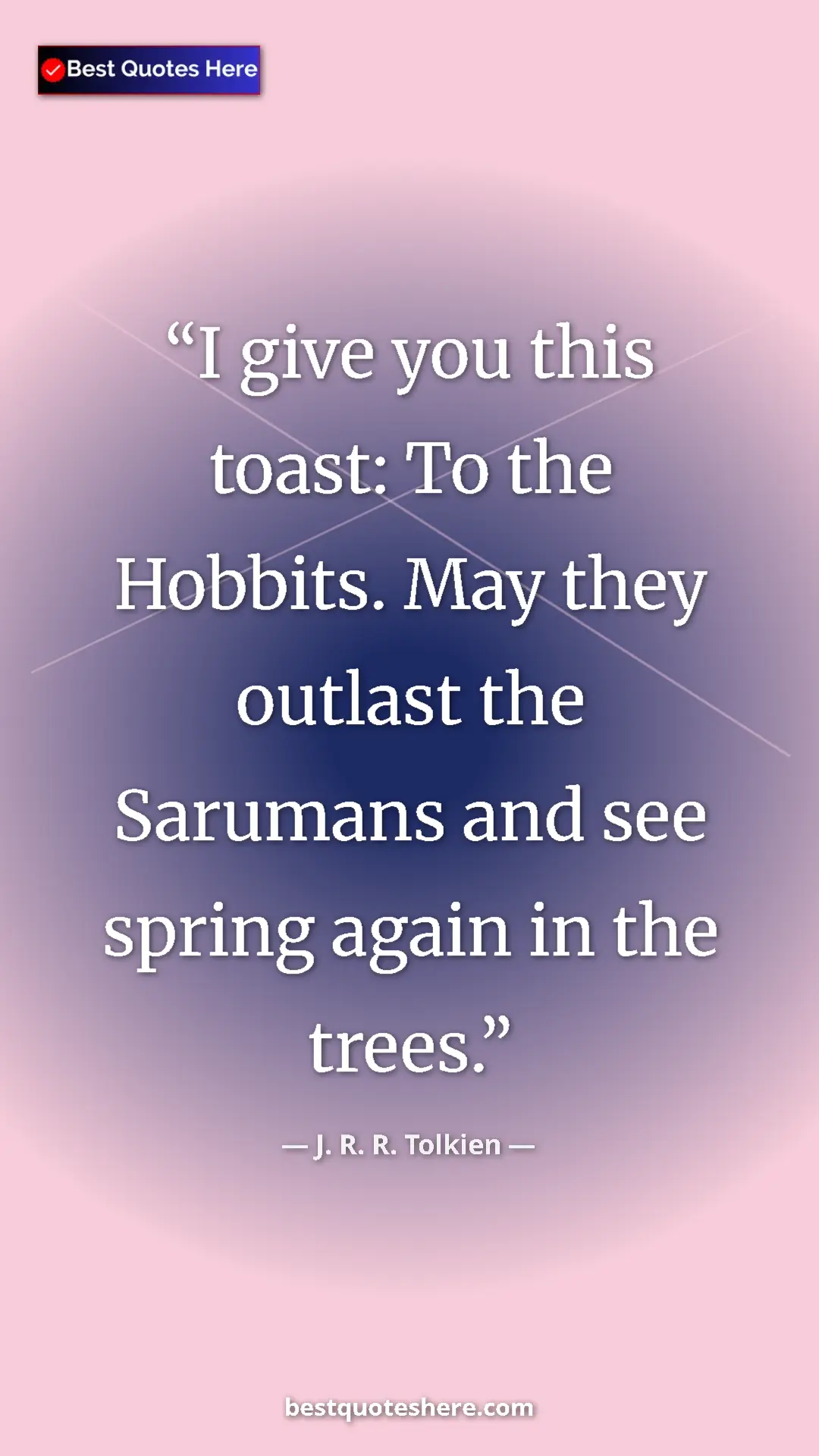 J. R. R. Tolkien Quote Card: "I give you this toast: To the Hobbits. May they outlast the..." Pinterest quote poster by J. R. R. Tolkien: "I give you this toast: To the Hobbits. May they outlast the..."
