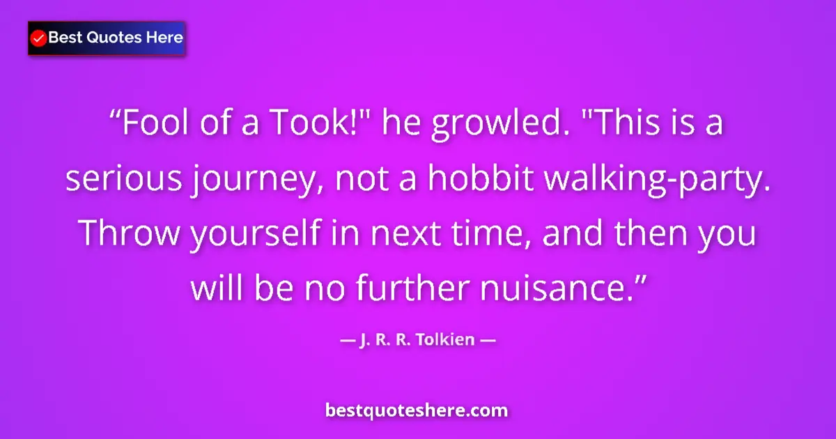 Quote by J. R. R. Tolkien: Fool of a Took!