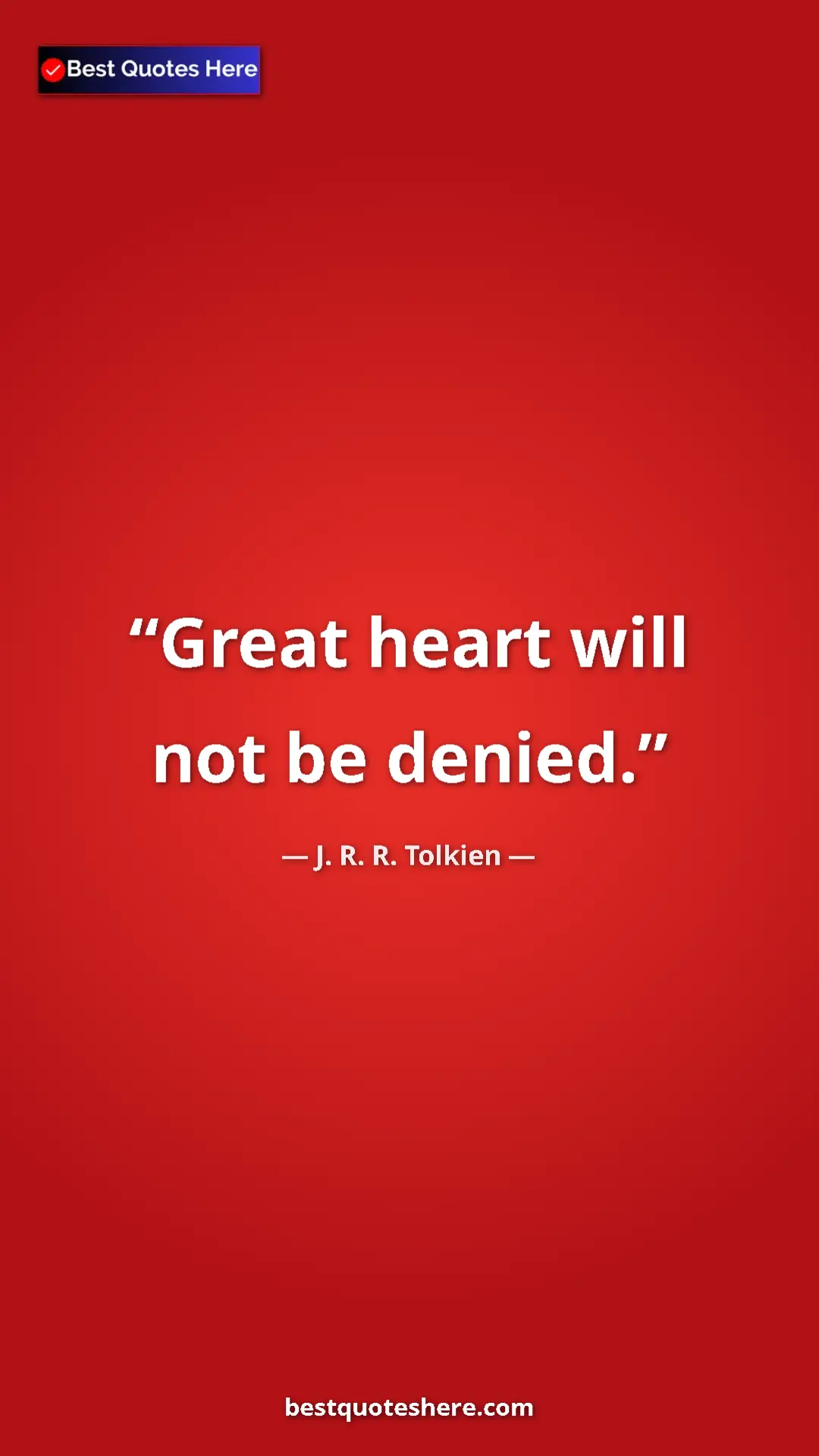 Pinterest quote poster by J. R. R. Tolkien: "Great heart will not be denied."