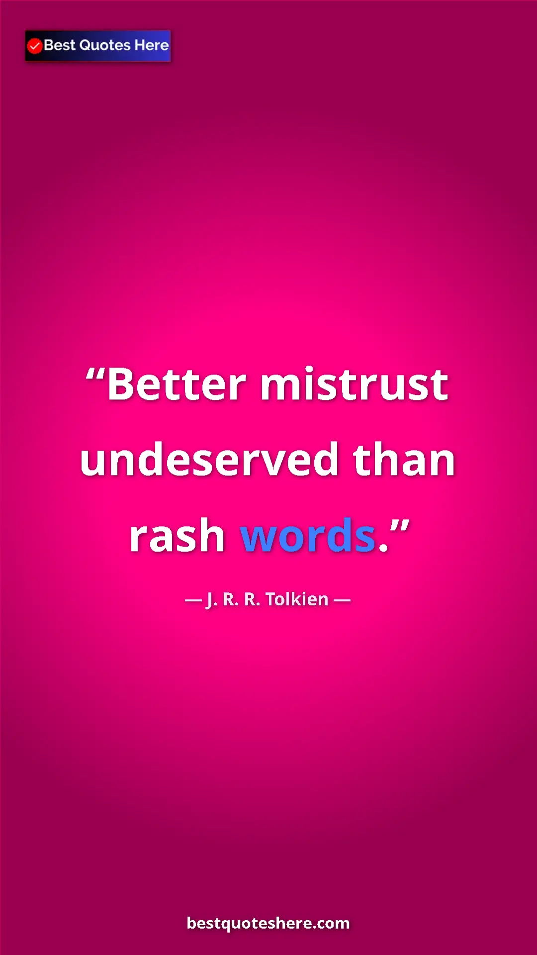Pinterest quote poster by J. R. R. Tolkien: "Better mistrust undeserved than rash words."