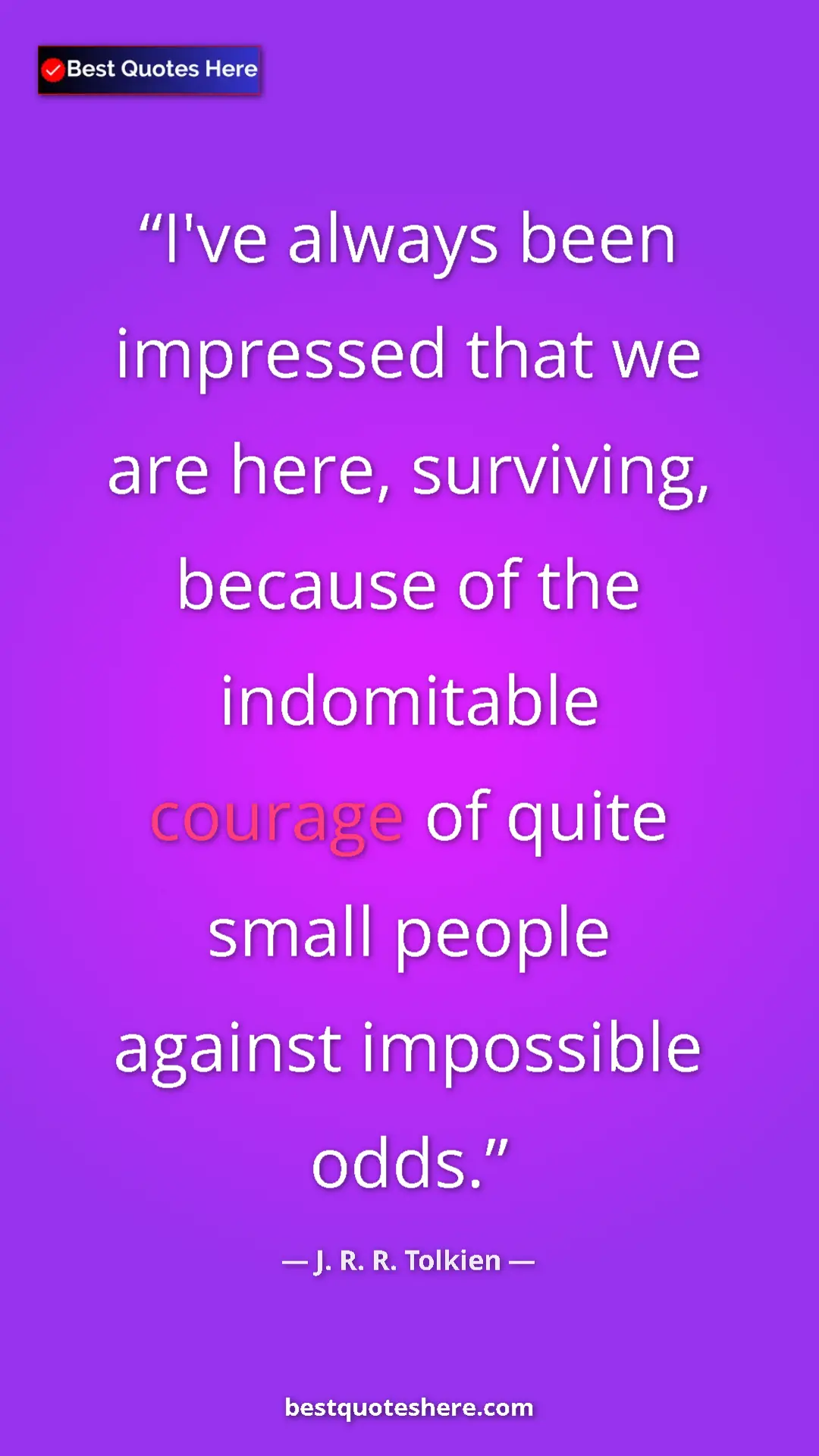 Pinterest quote poster by J. R. R. Tolkien: "I've always been impressed that we are here, surviving,..."