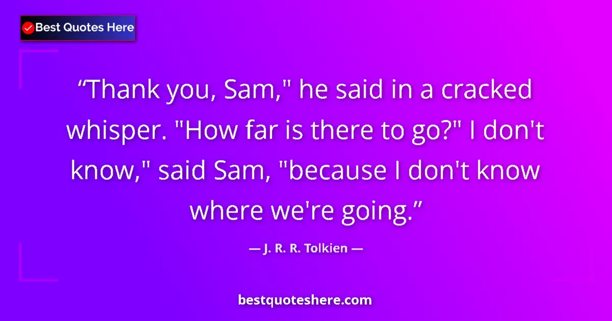 Quote by J. R. R. Tolkien: Thank you, Sam,