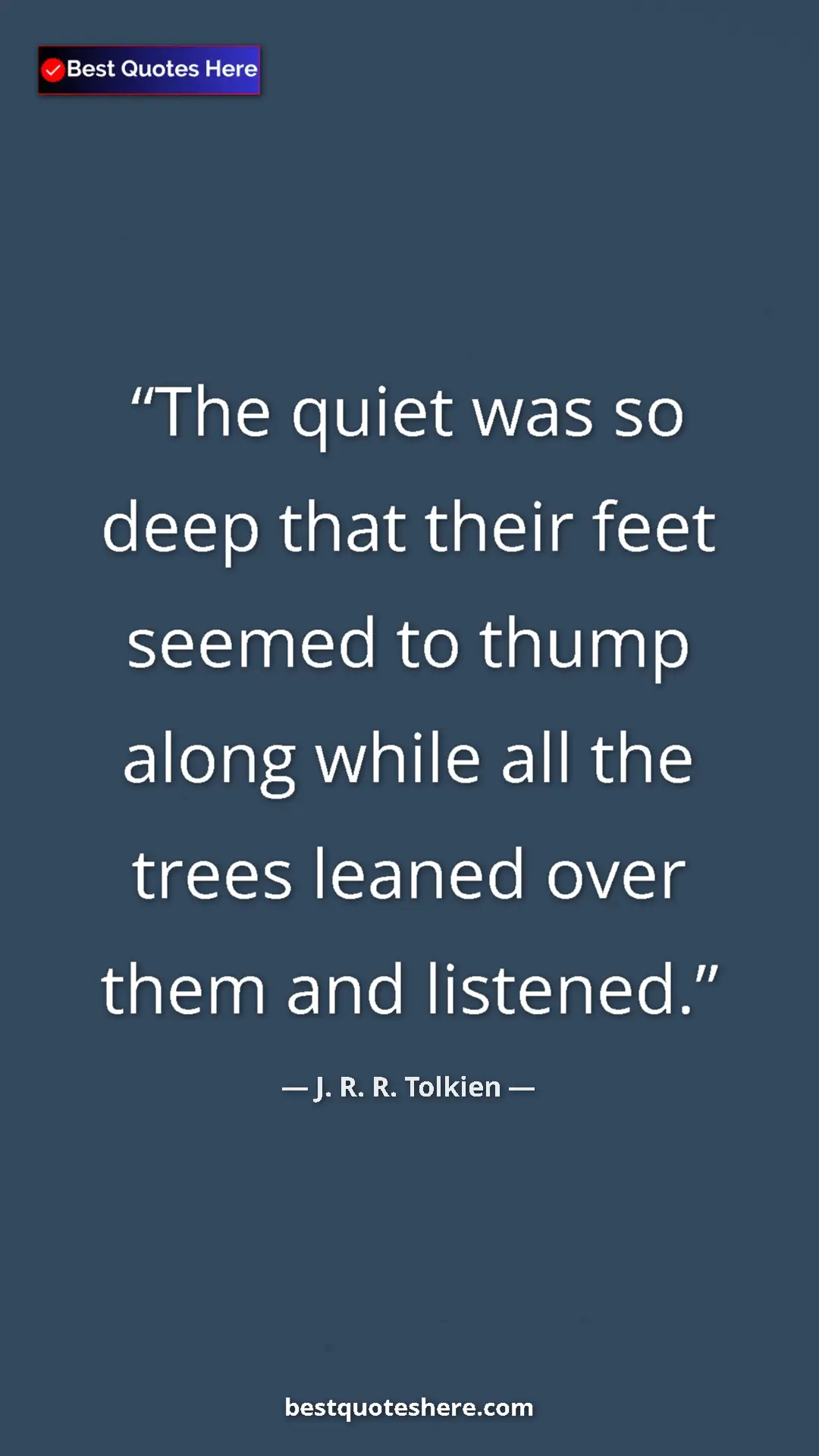 Pinterest quote poster by J. R. R. Tolkien: "The quiet was so deep that their feet seemed to thump along "