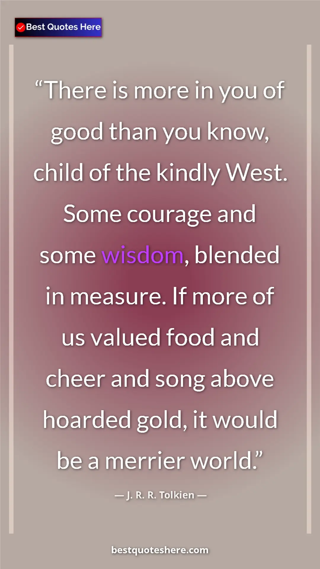 Pinterest quote poster by J. R. R. Tolkien: "There is more in you of good than you know, child of the..."