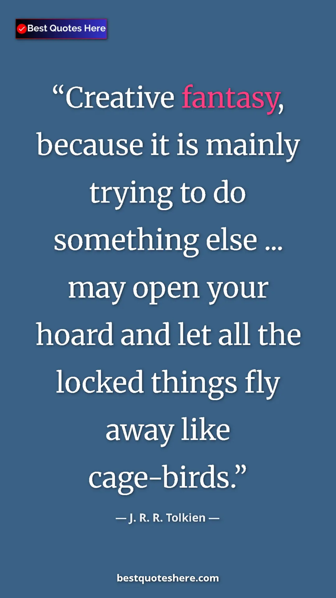 Pinterest quote poster by J. R. R. Tolkien: "Creative fantasy, because it is mainly trying to do..."