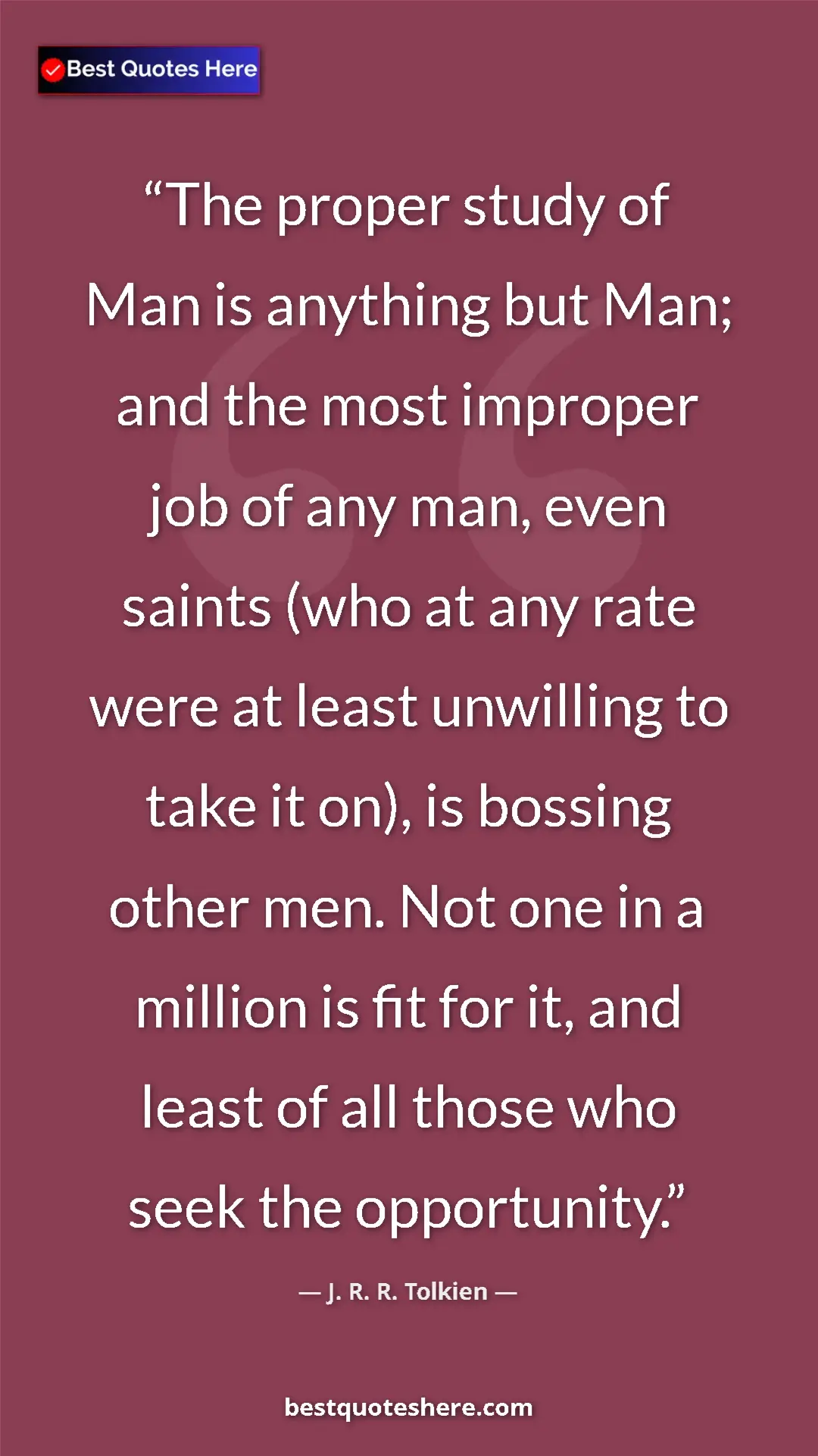 J. R. R. Tolkien Quote Card: "The proper study of Man is anything but Man; and the most..." Pinterest quote poster by J. R. R. Tolkien: "The proper study of Man is anything but Man; and the most..."