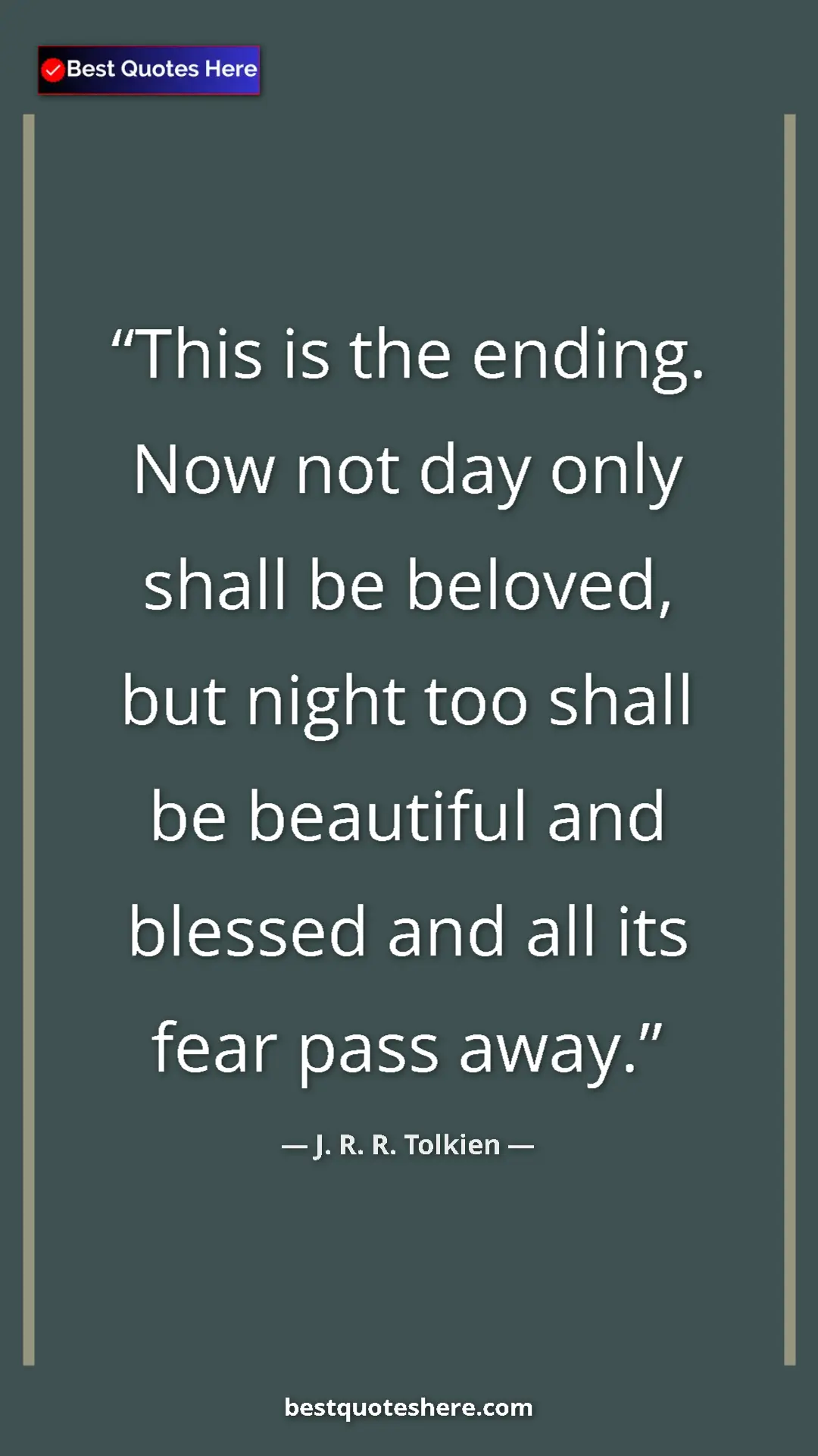 Pinterest quote poster by J. R. R. Tolkien: "This is the ending. Now not day only shall be beloved, but..."